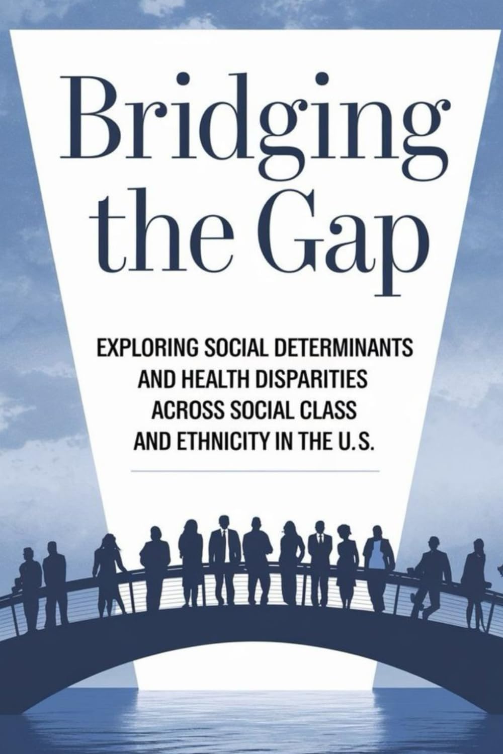 Bridging the Gap: Exploring Social Determinants and Health Disparities Across Social Class and Ethnicity in the U.S.