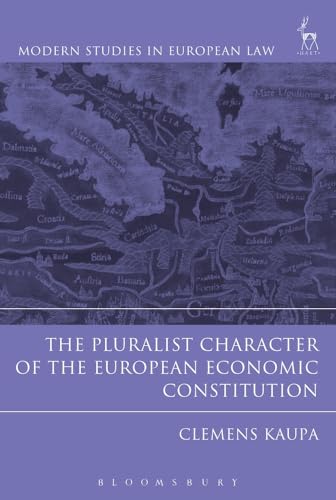 The Pluralist Character of the European Economic Constitution (Modern Studies in European Law)
