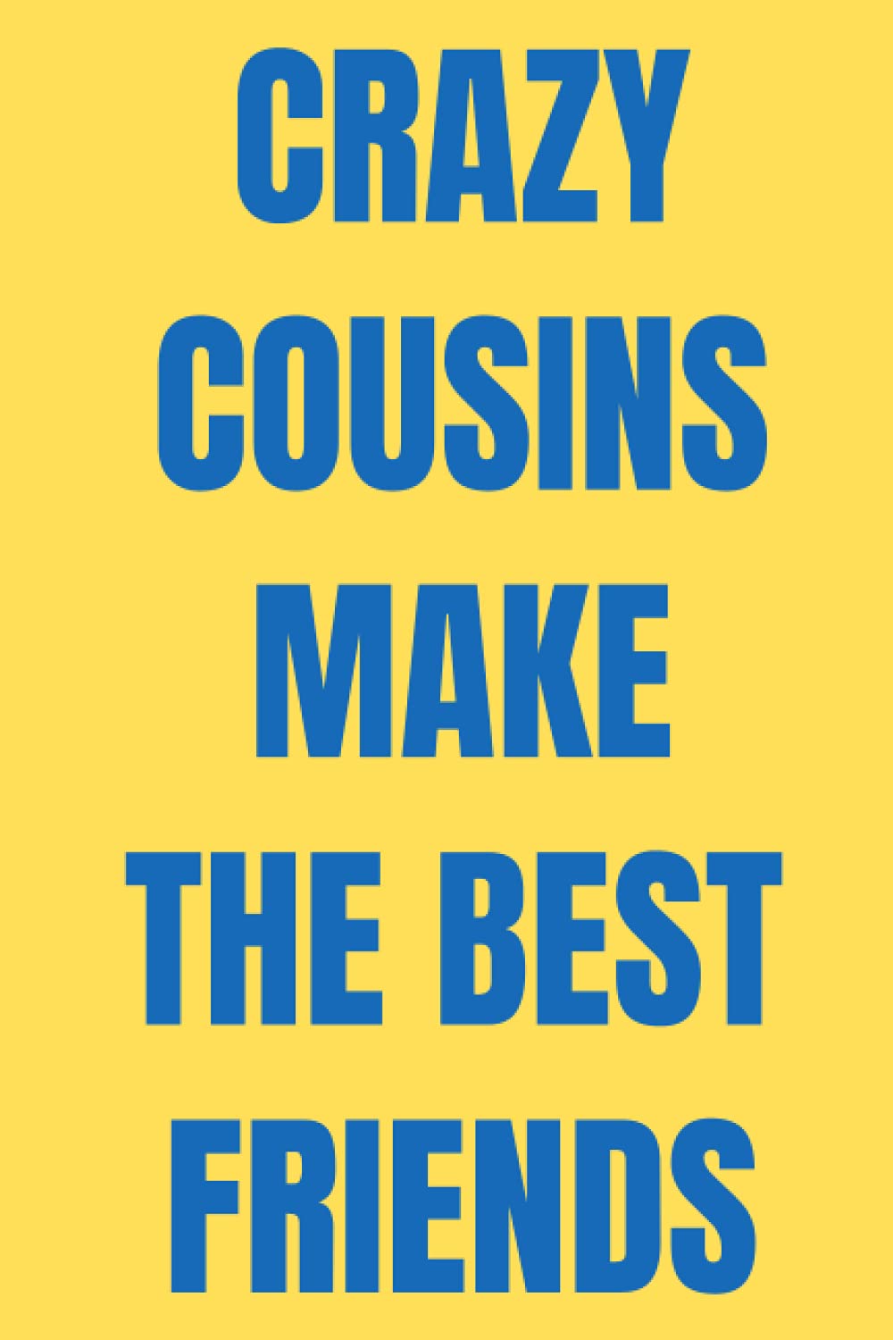 Crazy Cousins Make The Best Friends: Cousins Day Notebook, Happy cousins Day, Funny Birthday Gift For Cousin, Lined Notebook 120 Pages, 6*9 Inch, Matte Cover