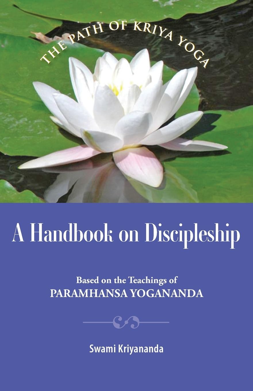 A Handbook of Discipleship: Based on the Teachings of Paramhansa Yogananda: 5 (The Path of Kriya Yoga)