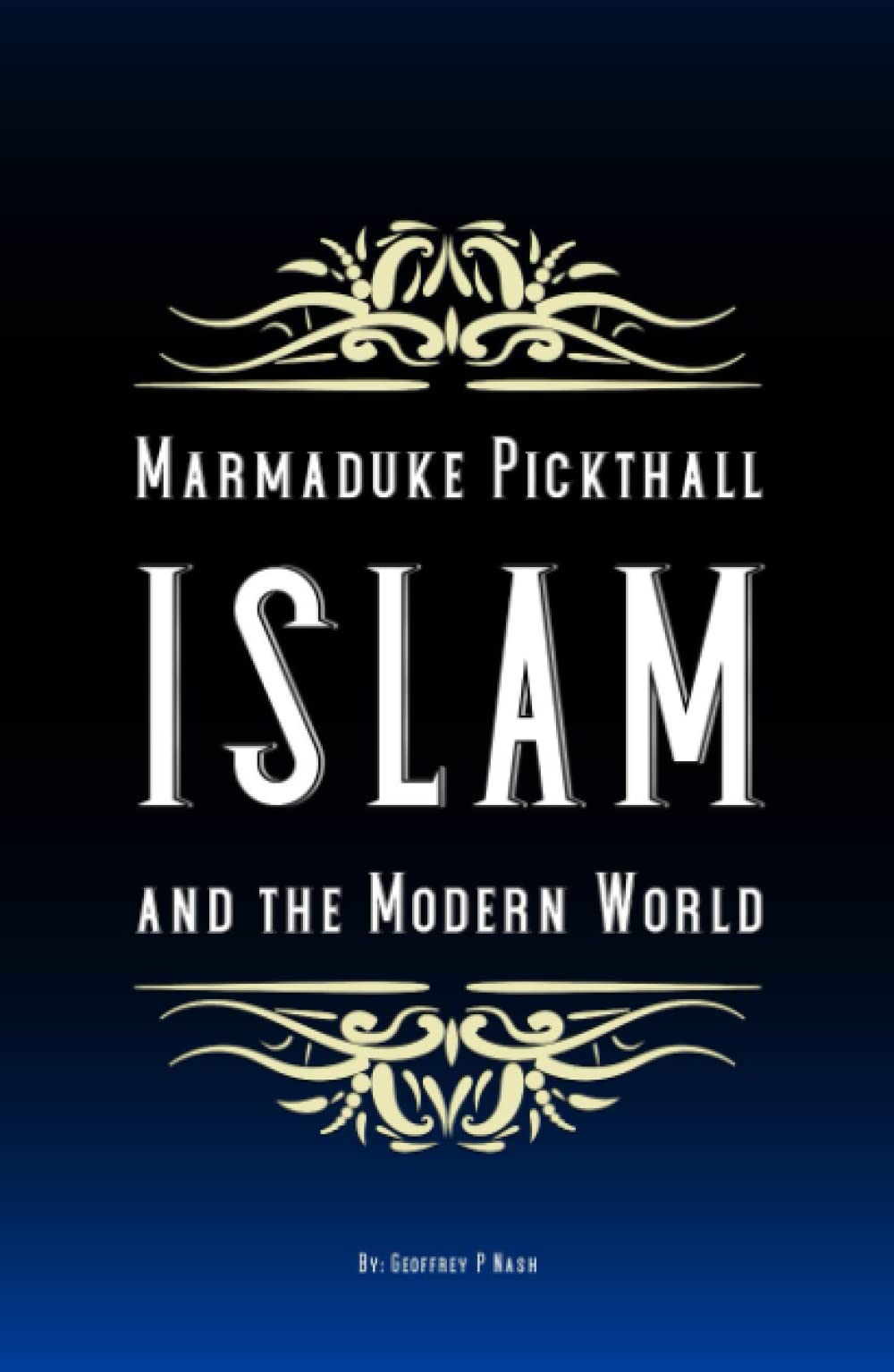 Marmaduke Pickthall: Islam and the Modern World