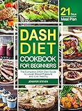 DASH Diet CookBook for Beginners: The Complete DASH Diet Guide with 21-Day Meal Plan to Lower Blood Pressure and Live Healthy