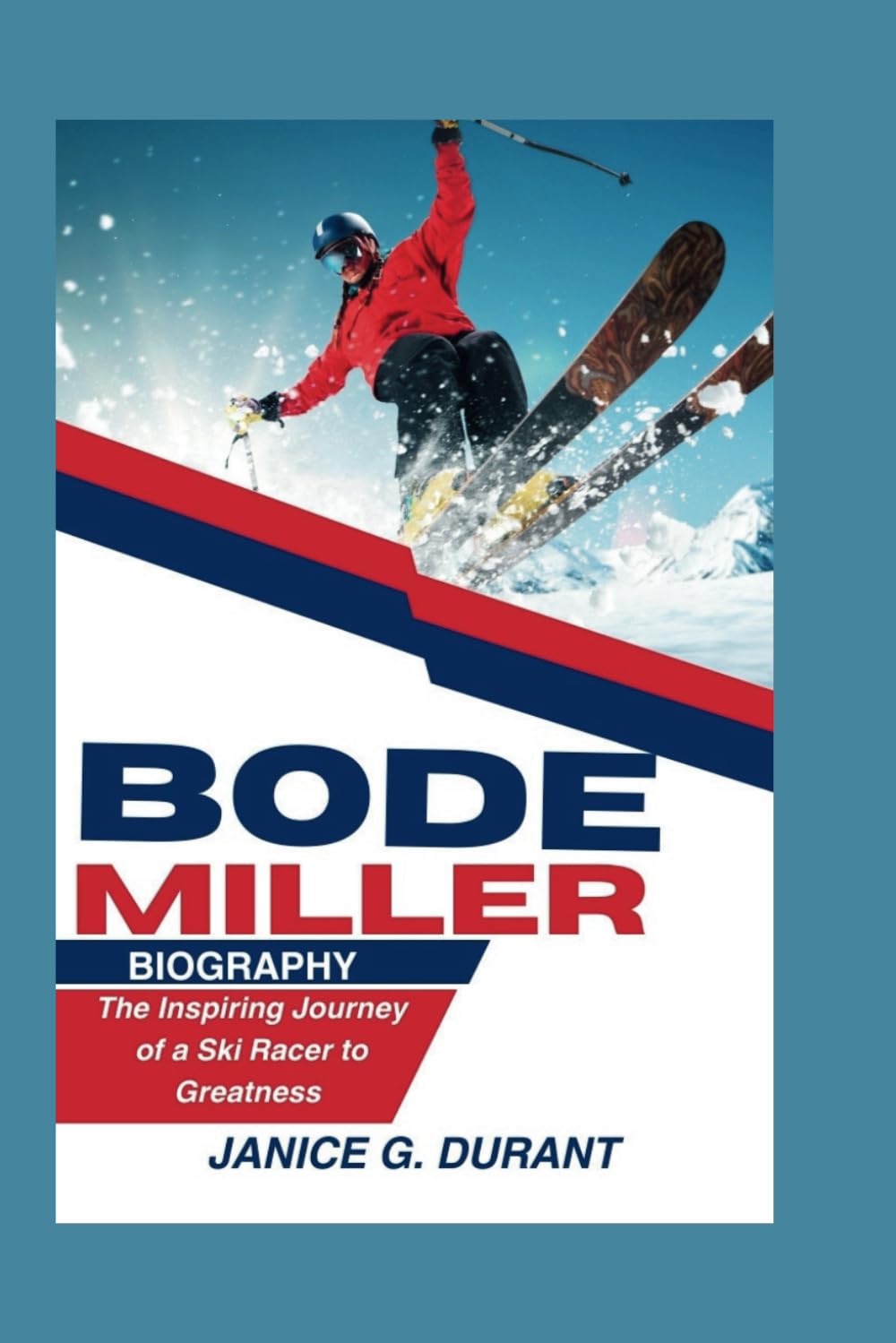Bode Miller Biography: The Inspiring Journey of a Ski Racer to Greatness      Paperback – March 24, 2025