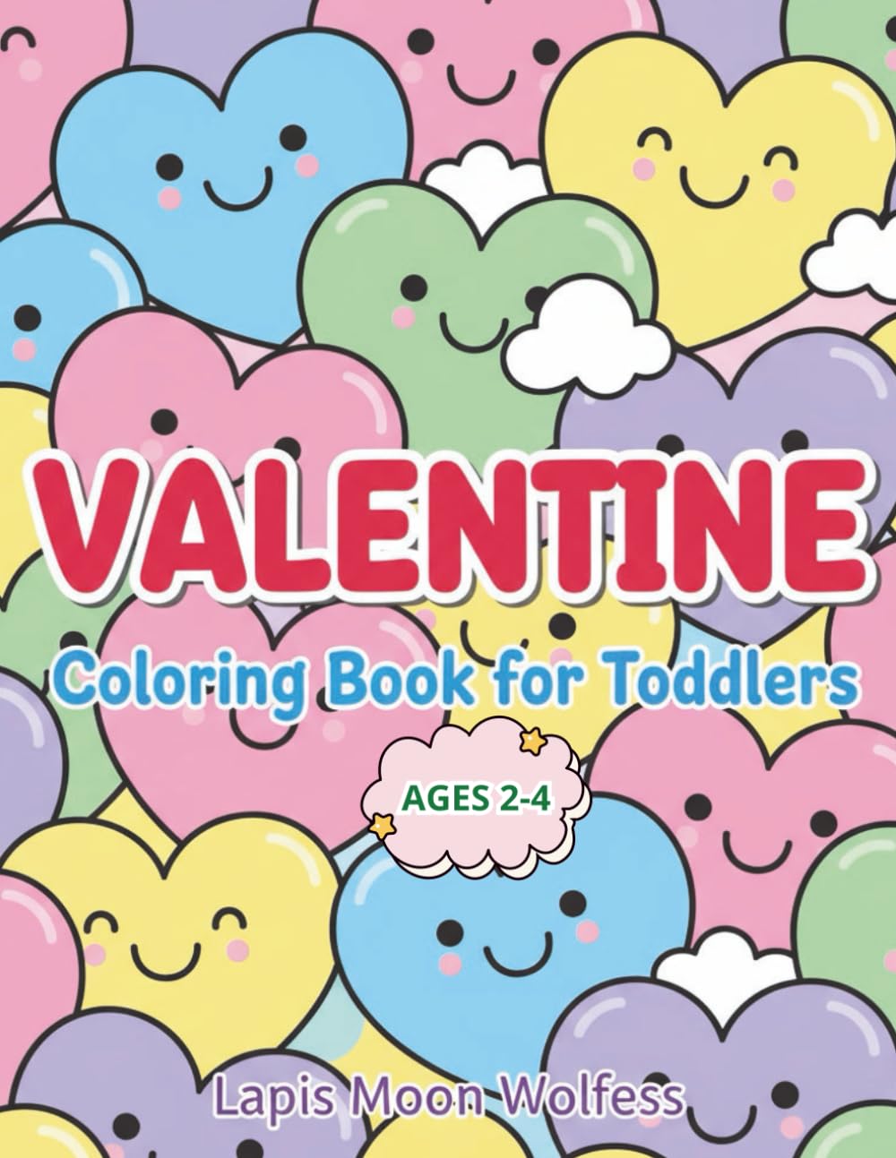 Valentine Coloring Book for Toddlers 2–4 – Big, Easy, and Super Cute Smiling Hearts for Little Artists: Fun Valentine Heart Designs, Smiling Heart ... and Big Simple Shapes for Toddlers to Color