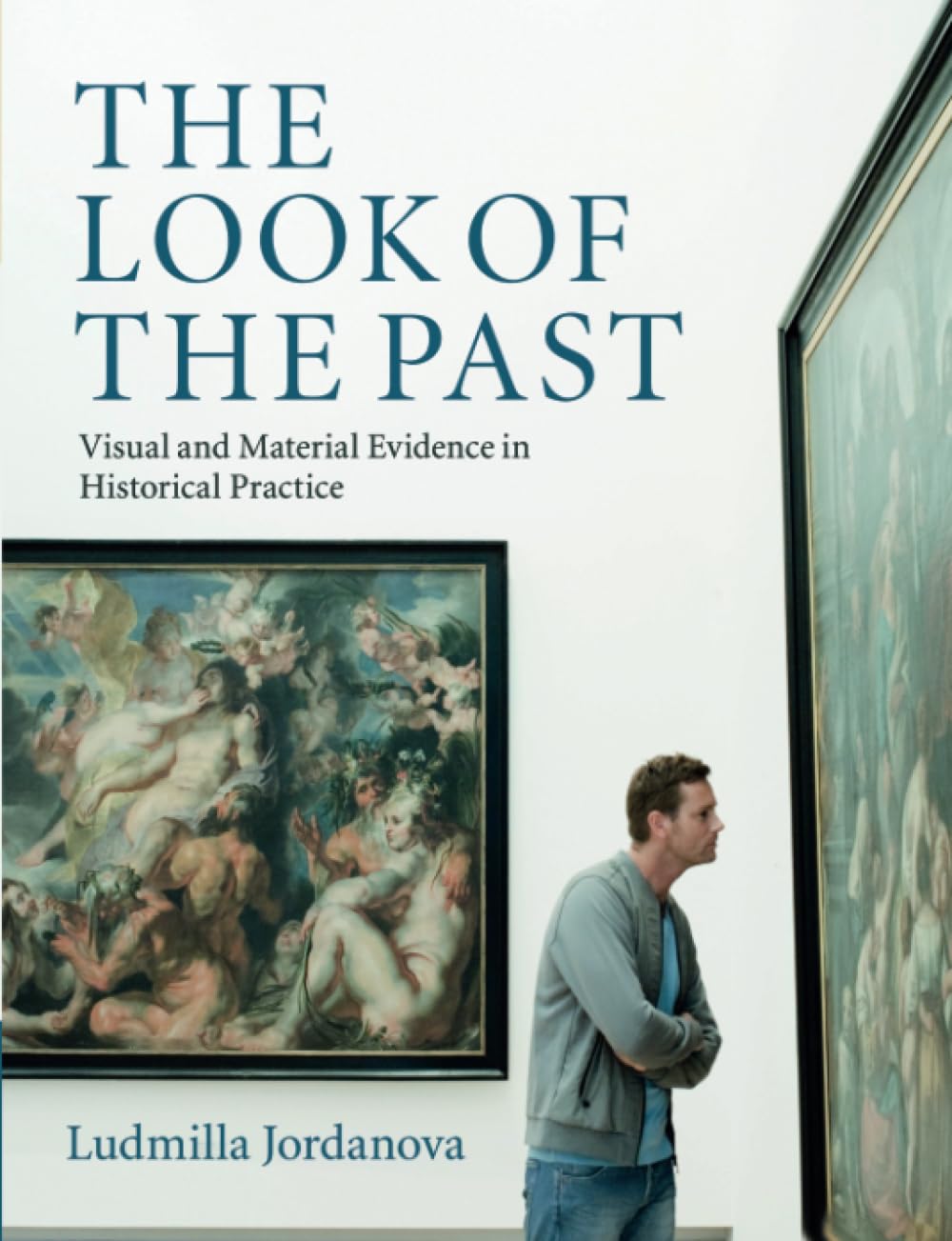 The Look of the Past: Visual And Material Evidence In Historical Practice