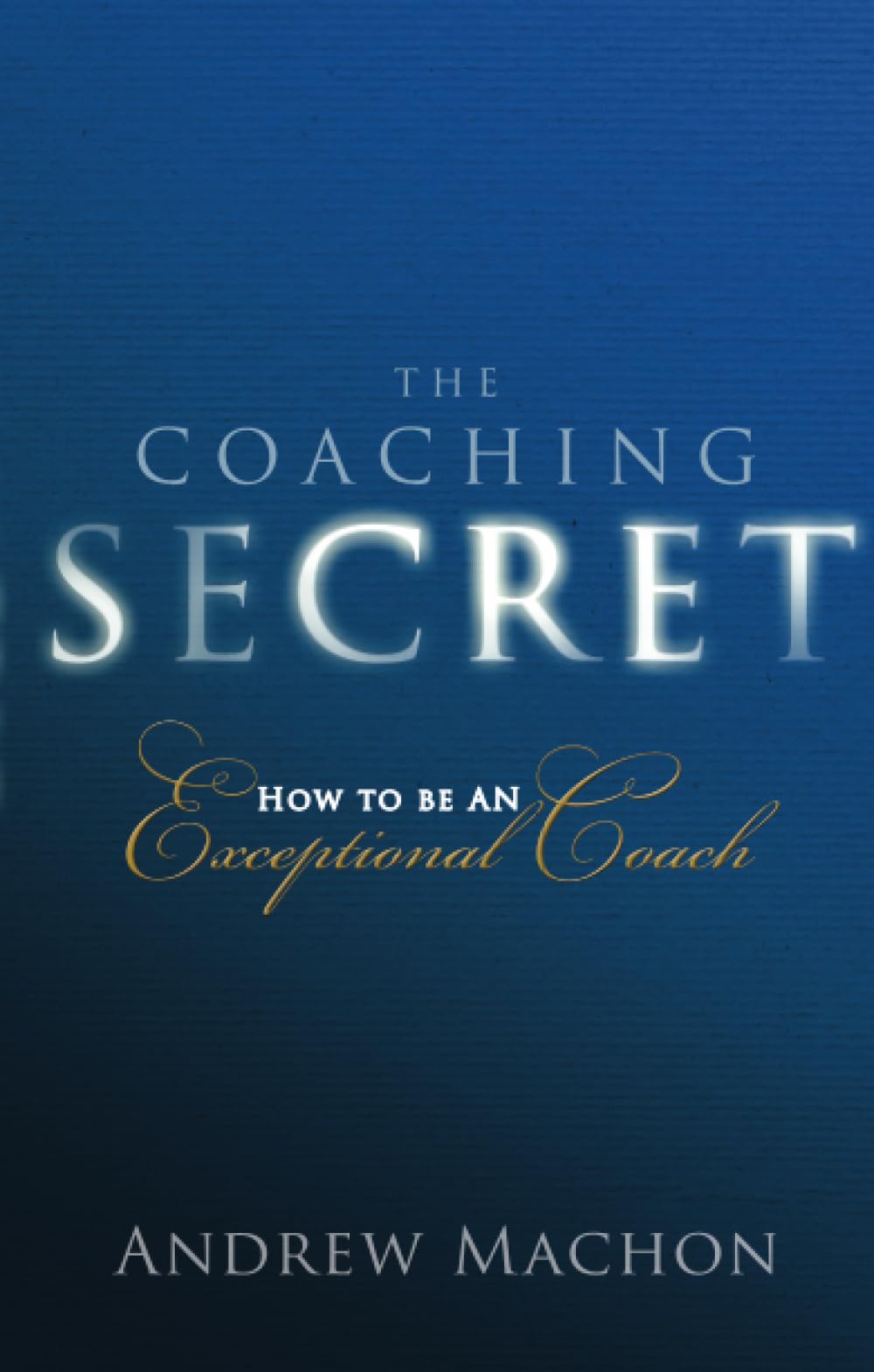 Coaching Secret The by Andrew Machon PAPERBACK 9780273724605
