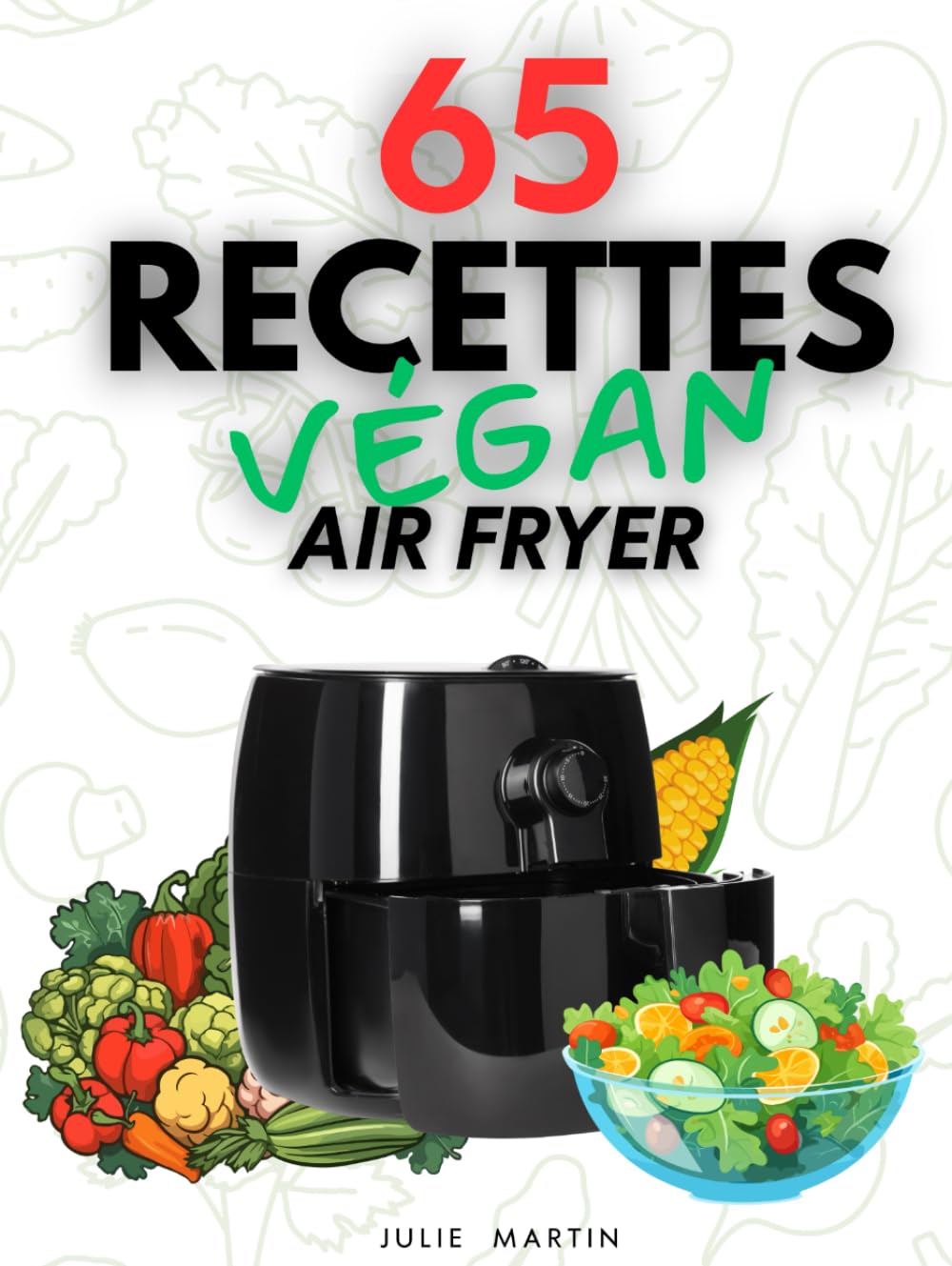 65 Recettes Végan Air Fryer en 10 Minutes: 65 idées croustillantes prêtes en un clin d'oeil