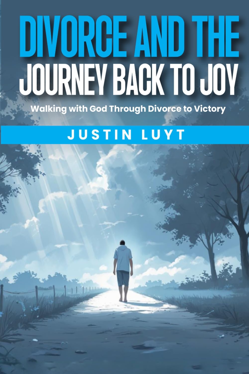 Divorce and the Journey Back to Joy: Walking with God Through Divorce to Victory
