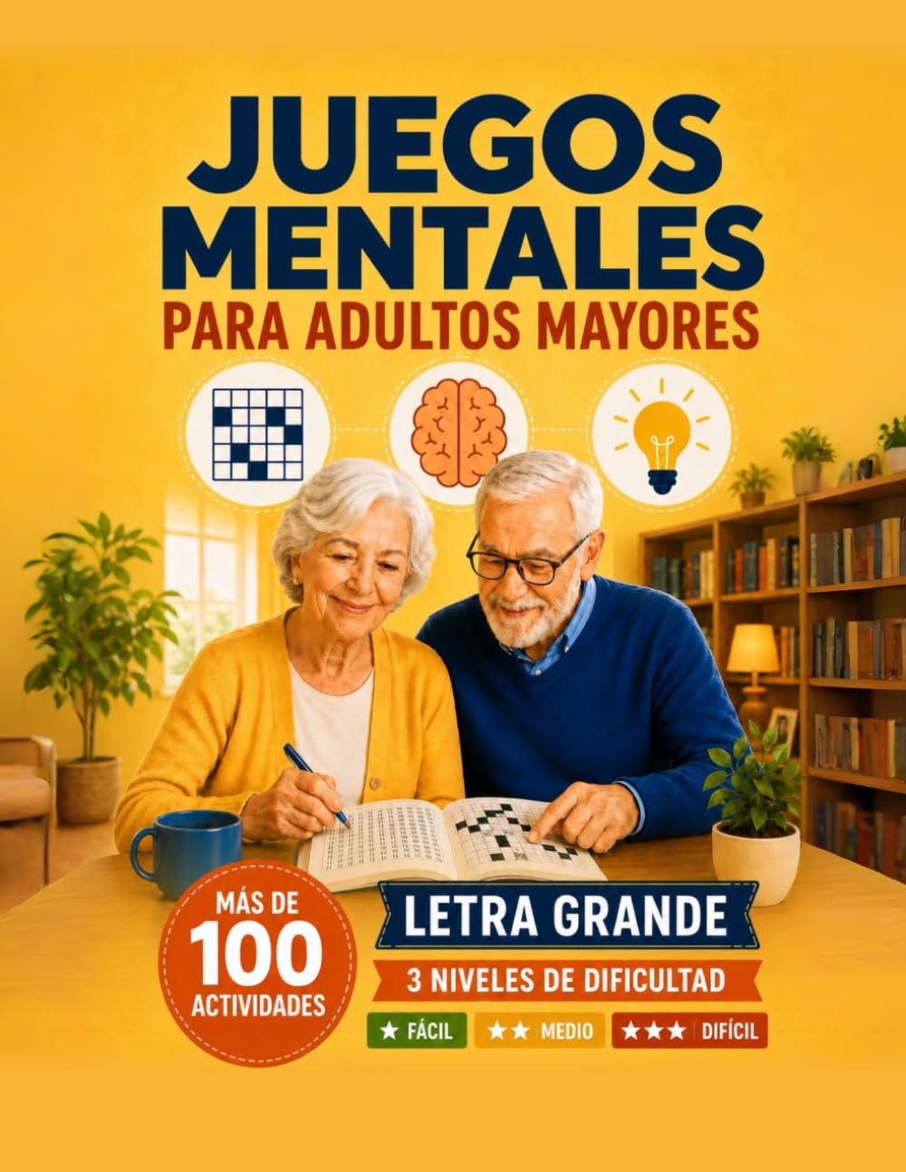 Juegos Mentales para Adultos Mayores: Más de 100 Actividades de Estimulación Cognitiva, Pasatiempos y Juegos para Mayores con Letra Grande, 3 Niveles de Dificultad