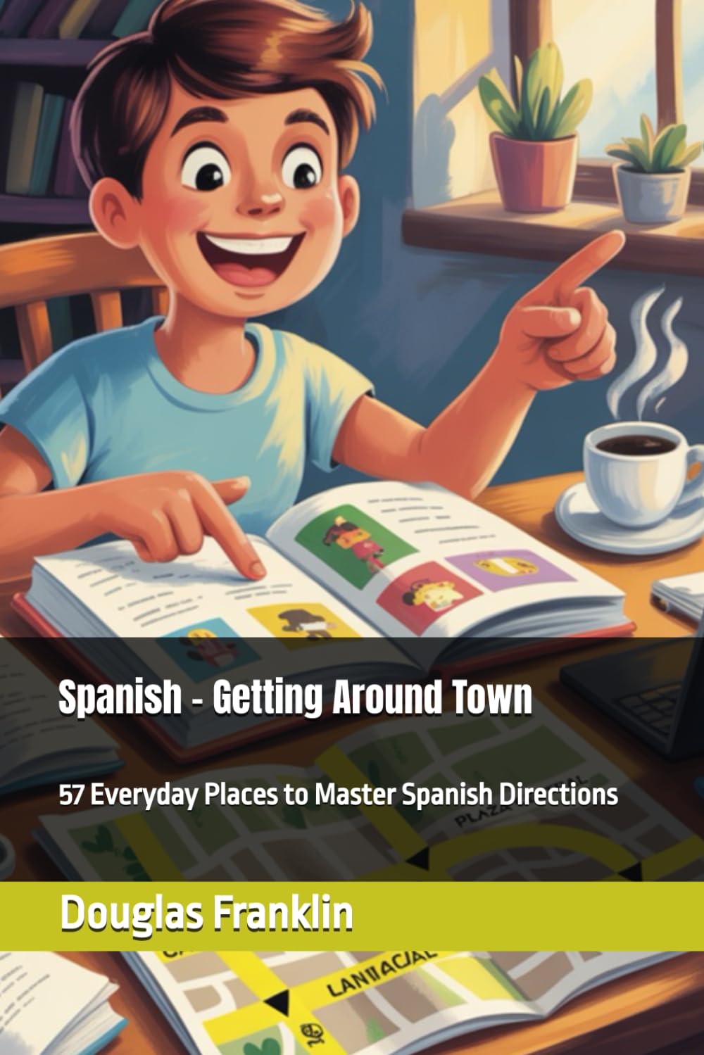Spanish - Getting Around Town: 57 Everyday Places to Master Spanish Directions (Self-Taught Spanish)