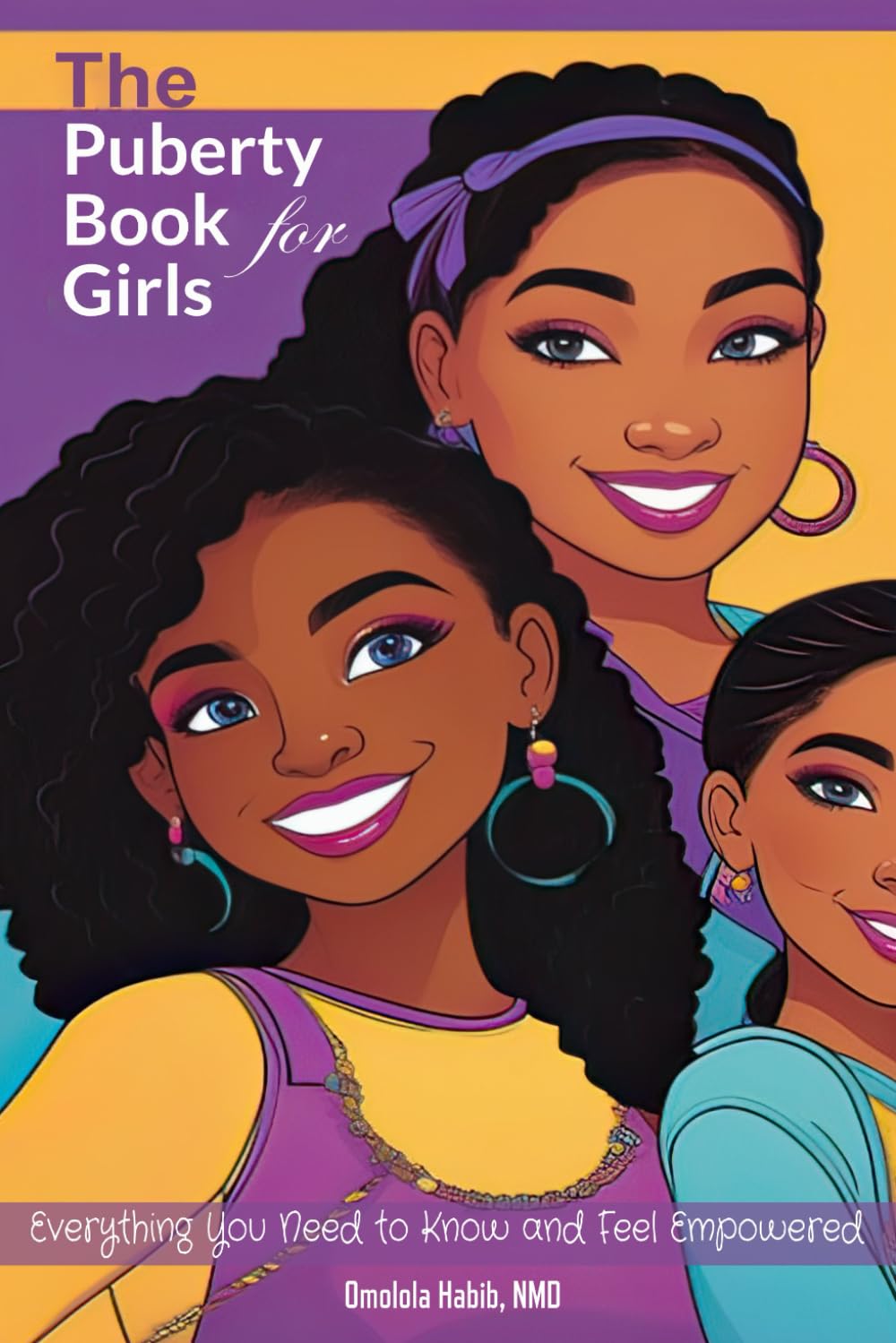 The Puberty Book for Girls: Everything You Need to Know and Feel Empowered