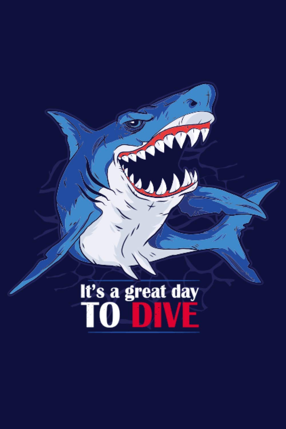 It's a great day to dive Diving Logbook: Diver’s Log for Scuba Divers | Scary Blue Shark Design | 120 pages | 224 Dives