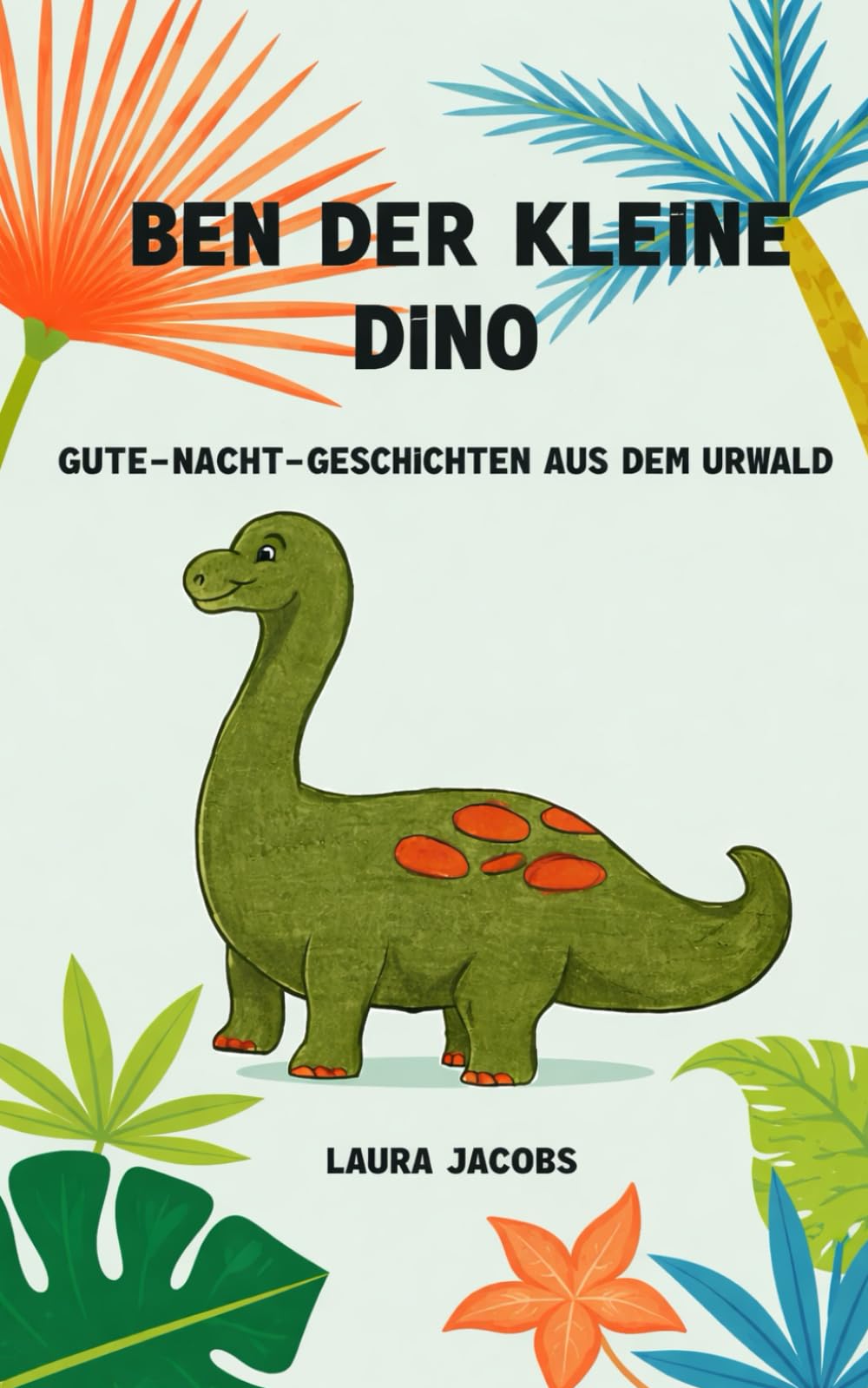 Ben der kleine Dino: Gute-Nacht-Geschichten aus dem Urwald