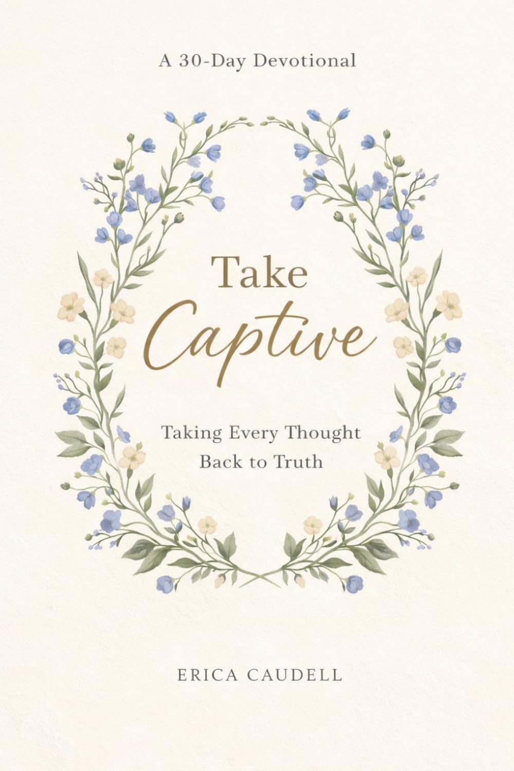 Take Captive: Taking Every Thought Back to Truth