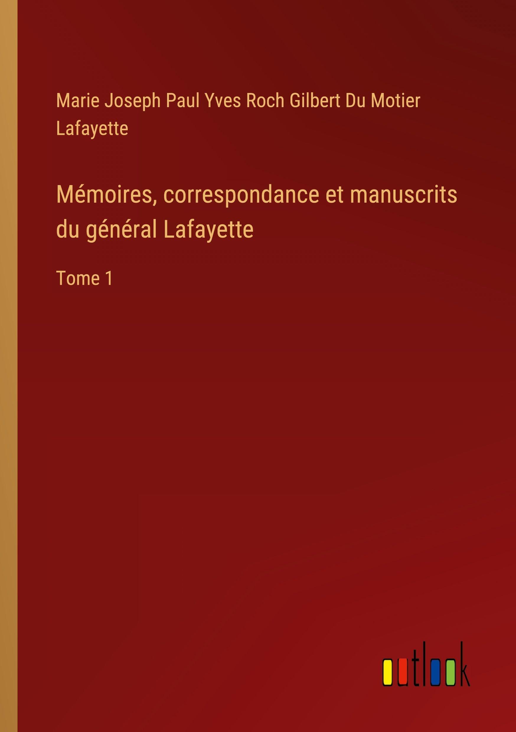 Mémoires, correspondance et manuscrits du général Lafayette: Tome 1