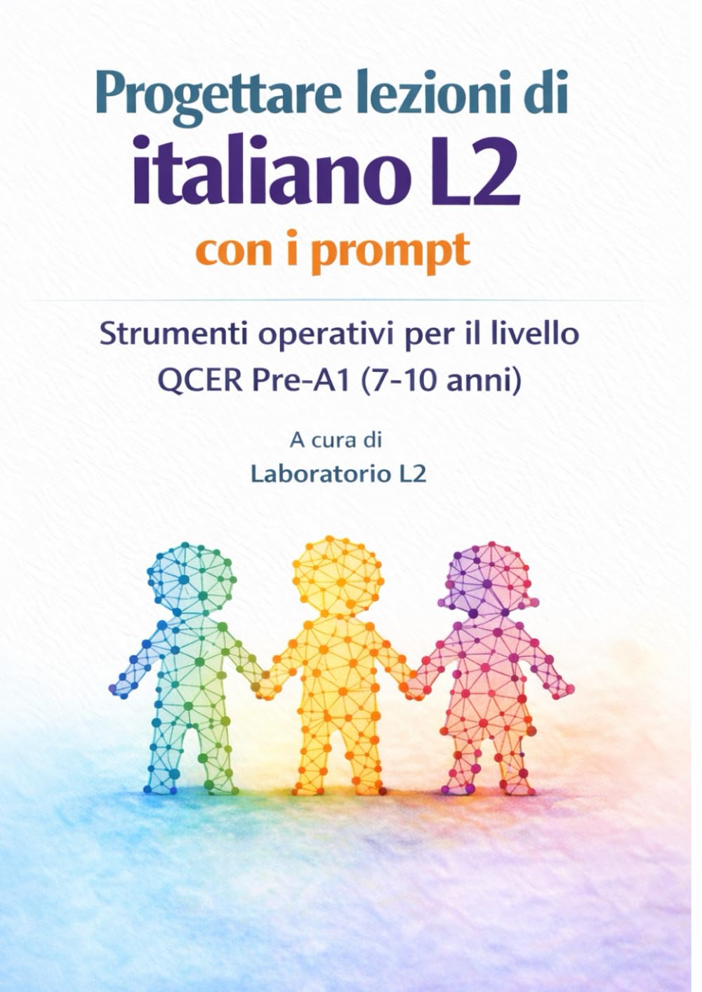 Progettare lezioni di italiano L2 con i prompt: Strumenti operativi per il livello QCER Pre-A1 (7-10 anni)