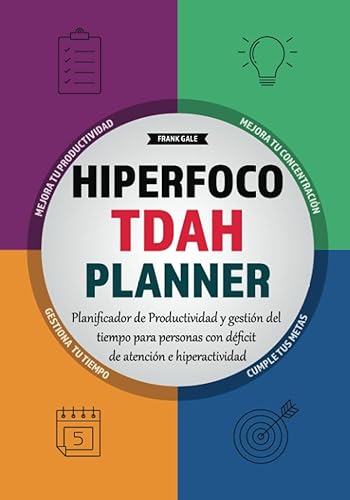 Hiperfoco TDAH Planner: Planificador de Productividad y Gestión Del Tiempo para Personas con Déficit de Atención e Hiperactividad