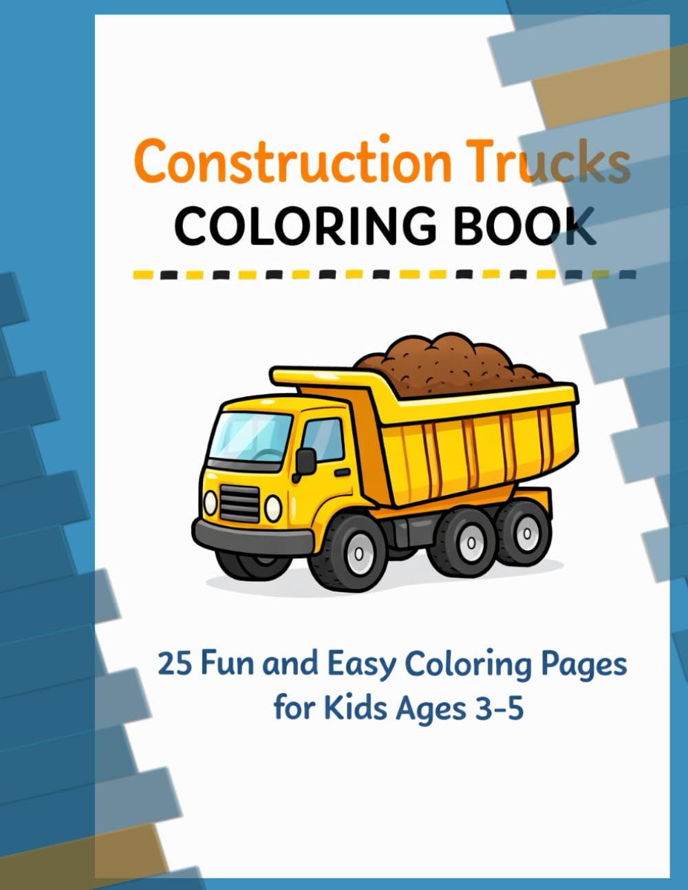 Construction Trucks Coloring Book: 25 Fun and Easy Coloring Pages for Kids Ages 3–5