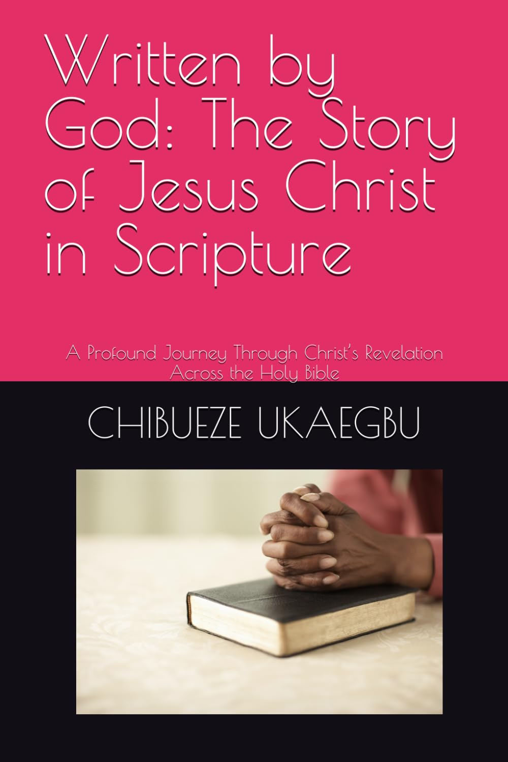 Written by God: The Story of Jesus Christ in Scripture: A Profound Journey Through Christ’s Revelation Across the Holy Bible
