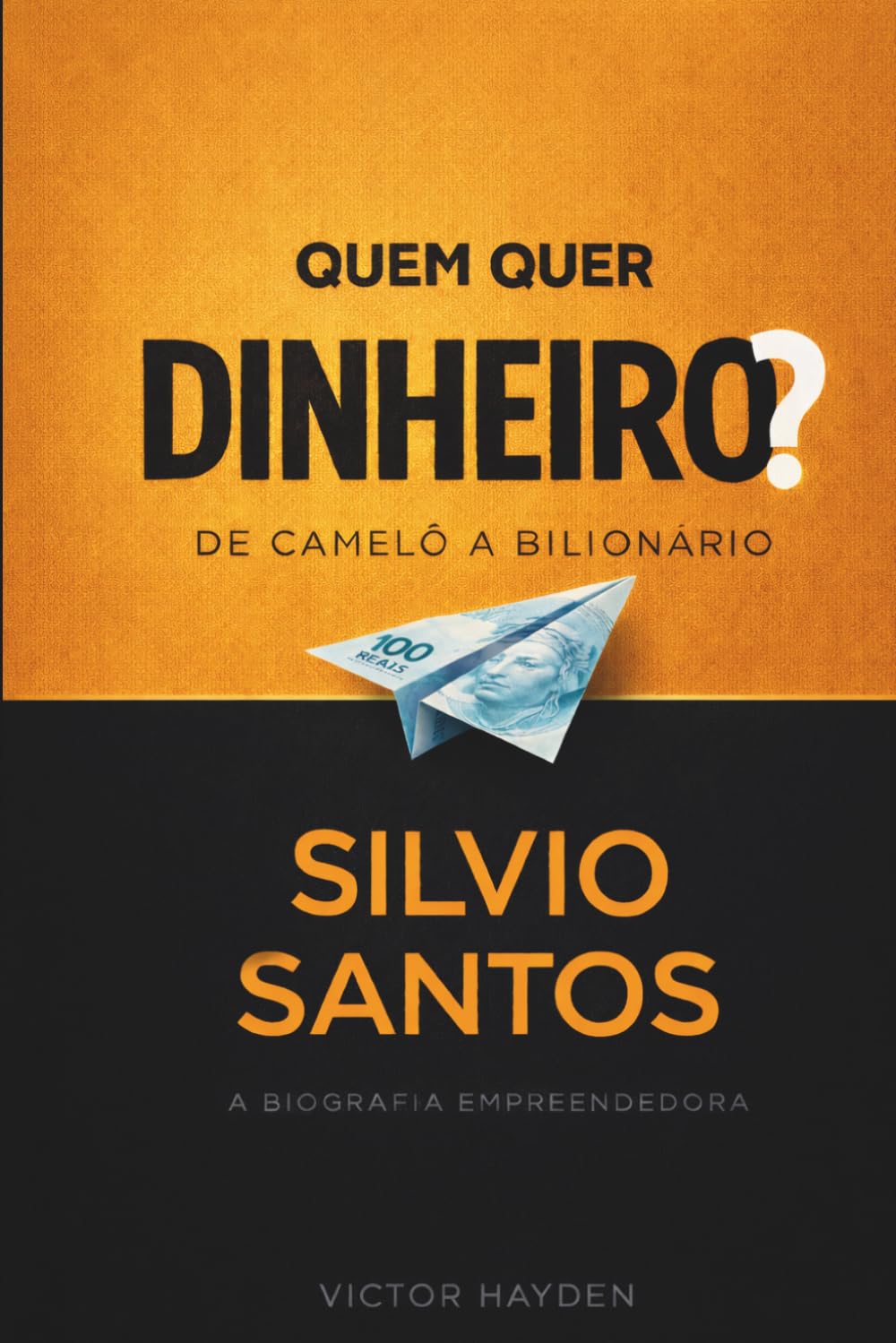 Quem Quer Dinheiro?: De Camelô a Bilionário: A biografia empreendedora de Silvio Santos