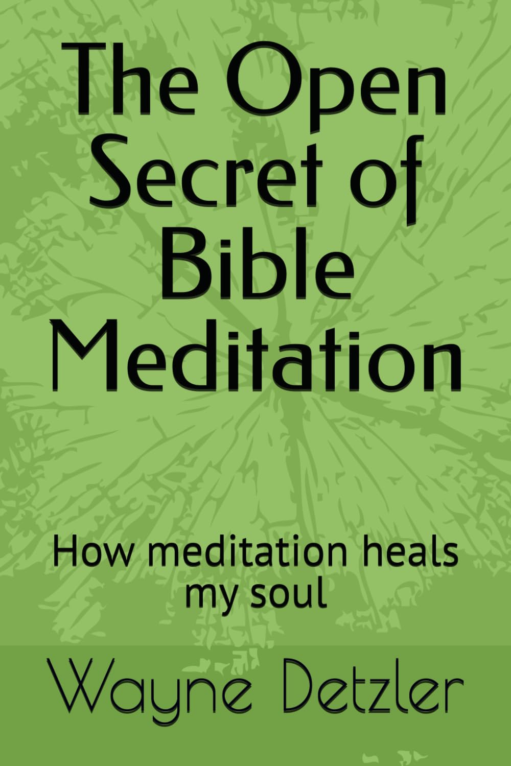 The Open Secret of Bible Meditation: How meditation heals my soul
