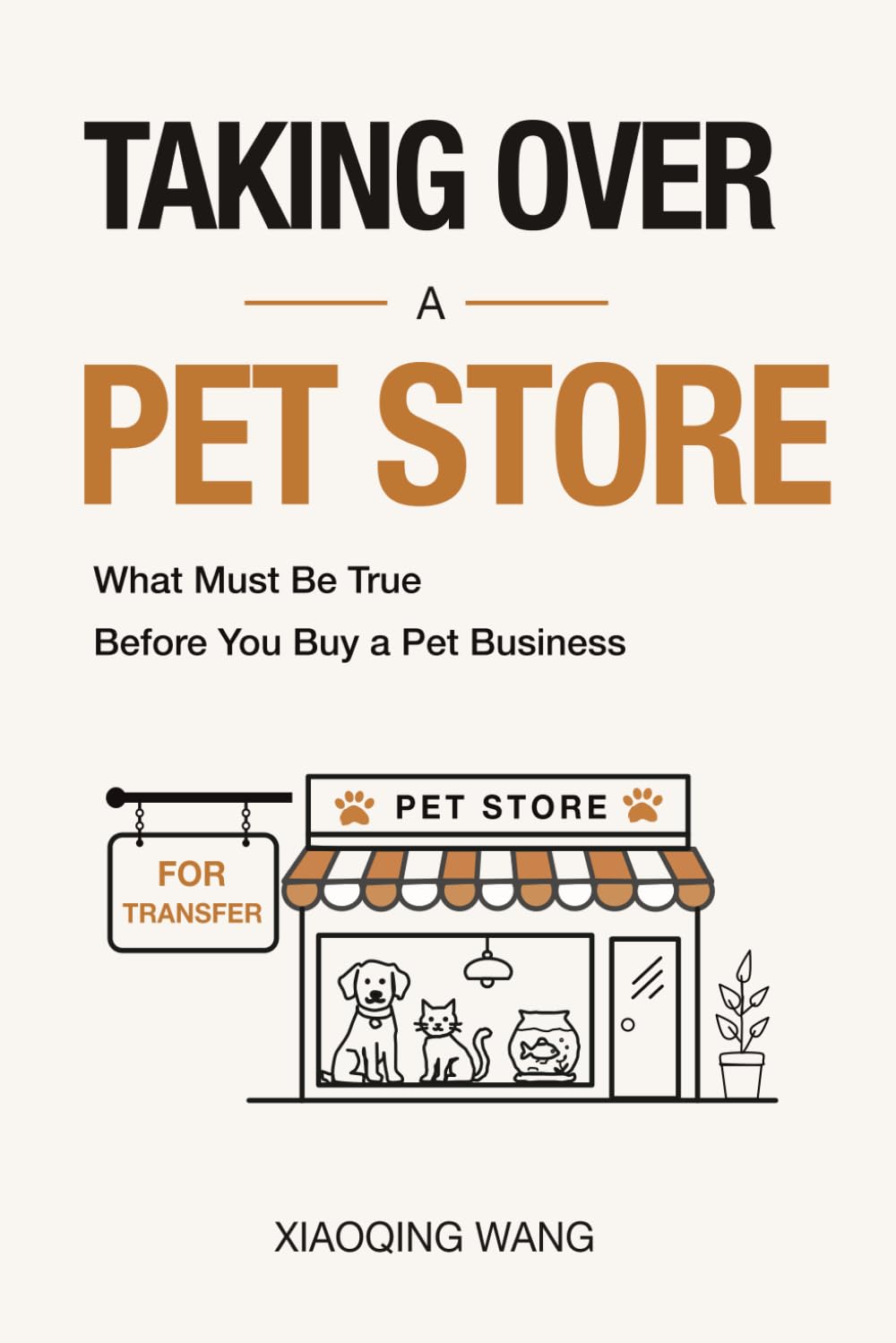 Taking Over a Pet Store: What Must Be True Before You Buy a Pet Business (Taking Over Series)