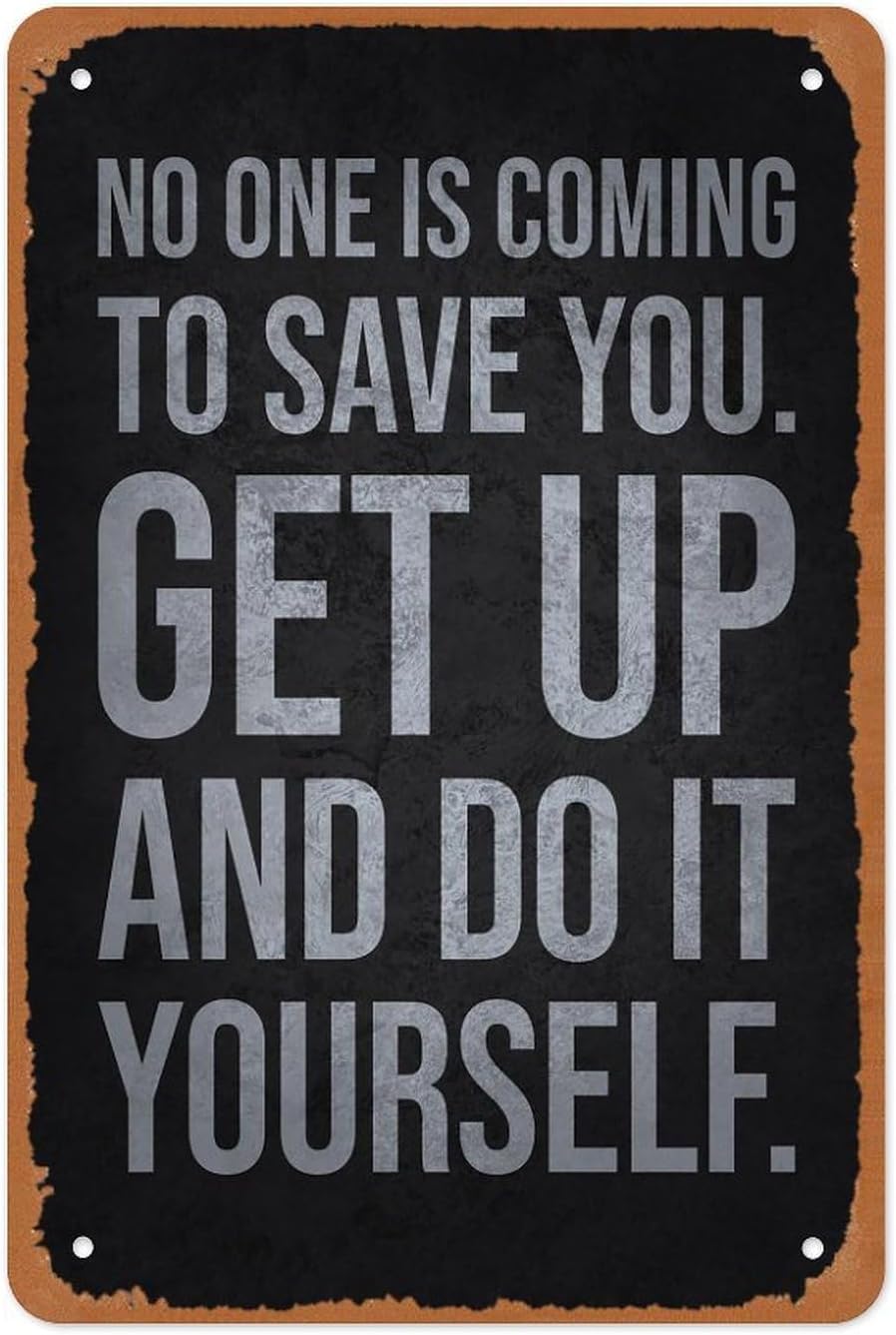 Motivational Metal Sign Poster No One Is Coming To Save You Get Up And Do It Yourself Wall Decor 12x8 Inch Inspirational Quote Modern Typography Fitness Gym Office Home Decor Gift