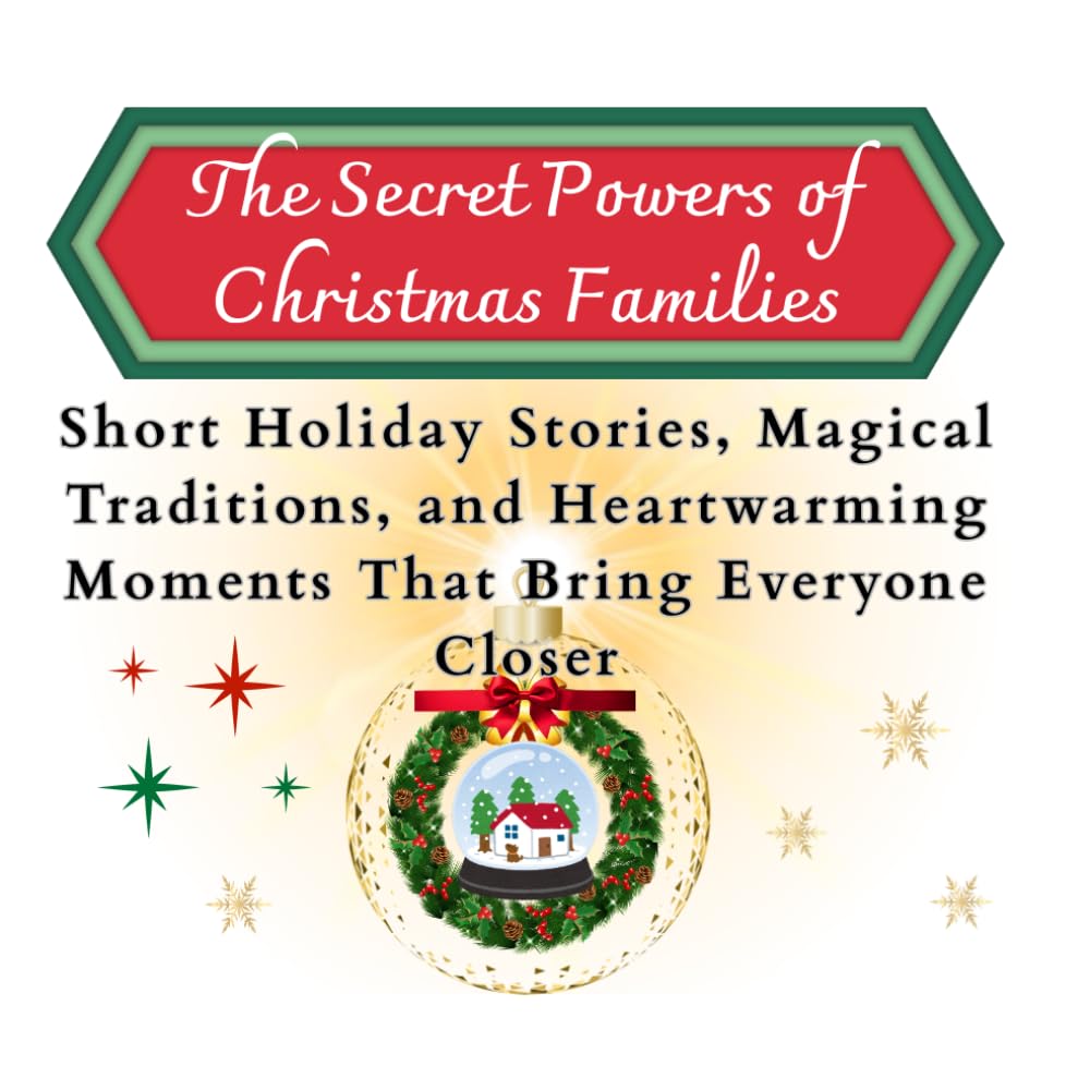 The Secret Powers of Christmas Families: Short Holiday Stories, Magical Traditions and Heartwarming Moments That Bring Everyone Closer