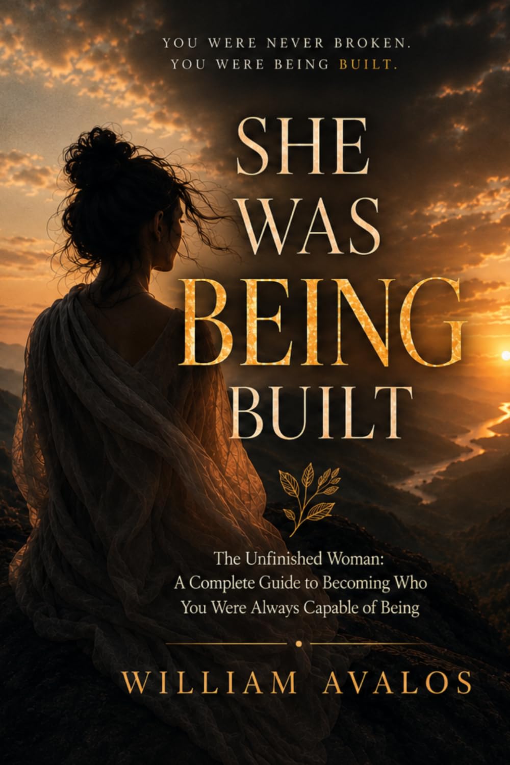SHE WAS BEING BUILT: The Unfinished Woman: A Complete Guide to Becoming Who You Were Always Capable of Being: 4 (The Quiet Warrior Series)