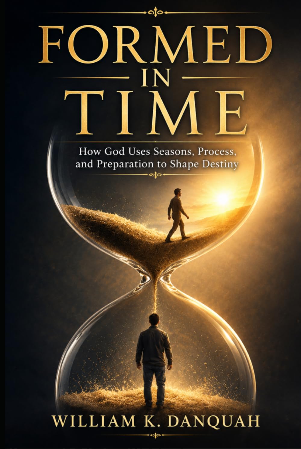 FORMED IN TIME: How God Uses Seasons, Process, Pressure, and Divine Timing to Shape Destiny