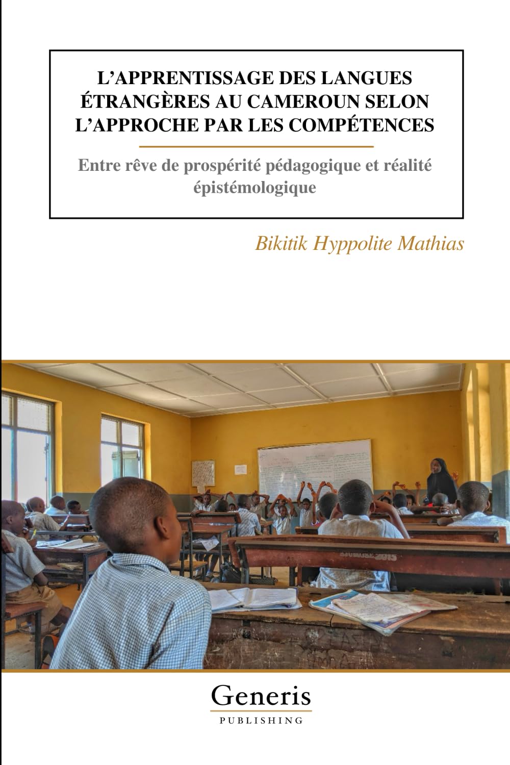 L’APPRENTISSAGE DES LANGUES ÉTRANGЀRES AU CAMEROUN SELON L’APPROCHE PAR LES COMPÉTENCES: Entre rêve de prospérité pédagogique et réalité épistémologique