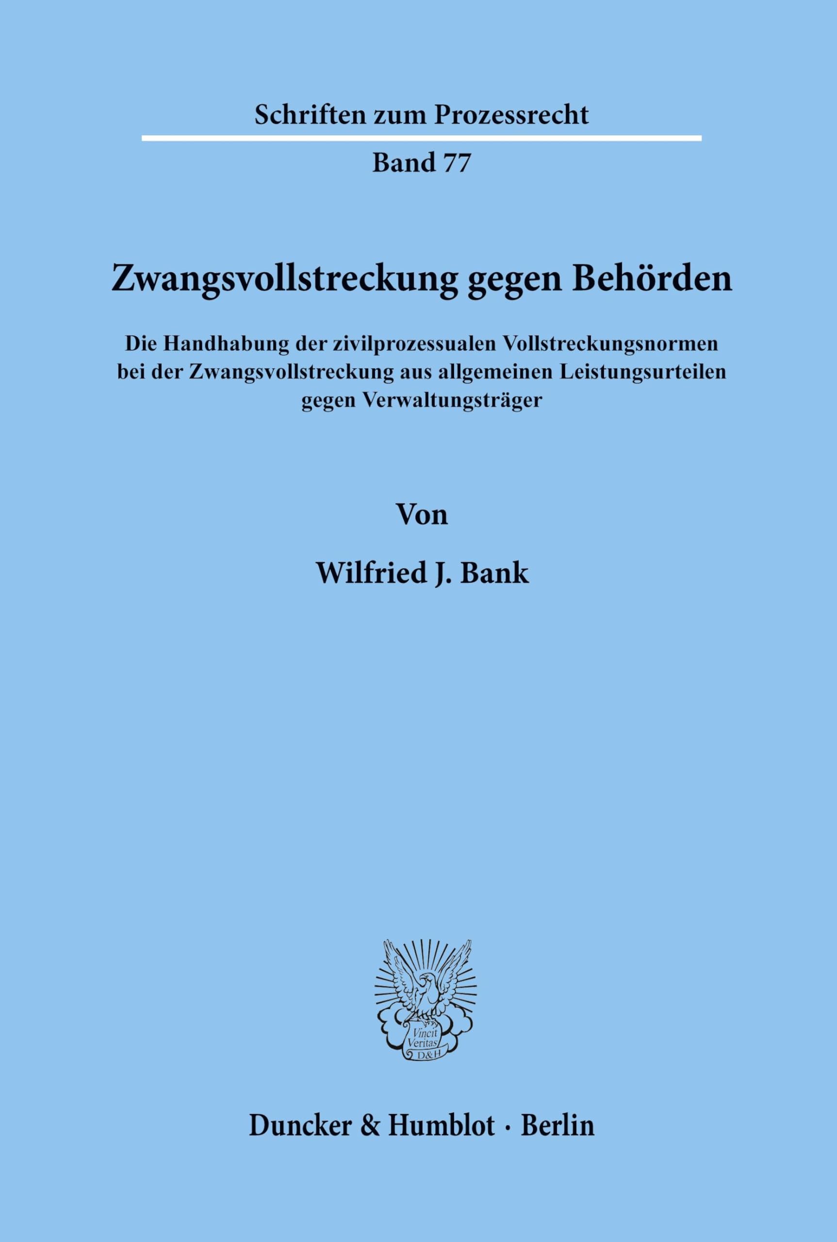 Zwangsvollstreckung gegen Behörden.: Die Handhabung der zivilprozessualen Vollstreckungsnormen bei der Zwangsvollstreckung aus allgemeinen ... (Schriften zum Prozessrecht, Band 77)