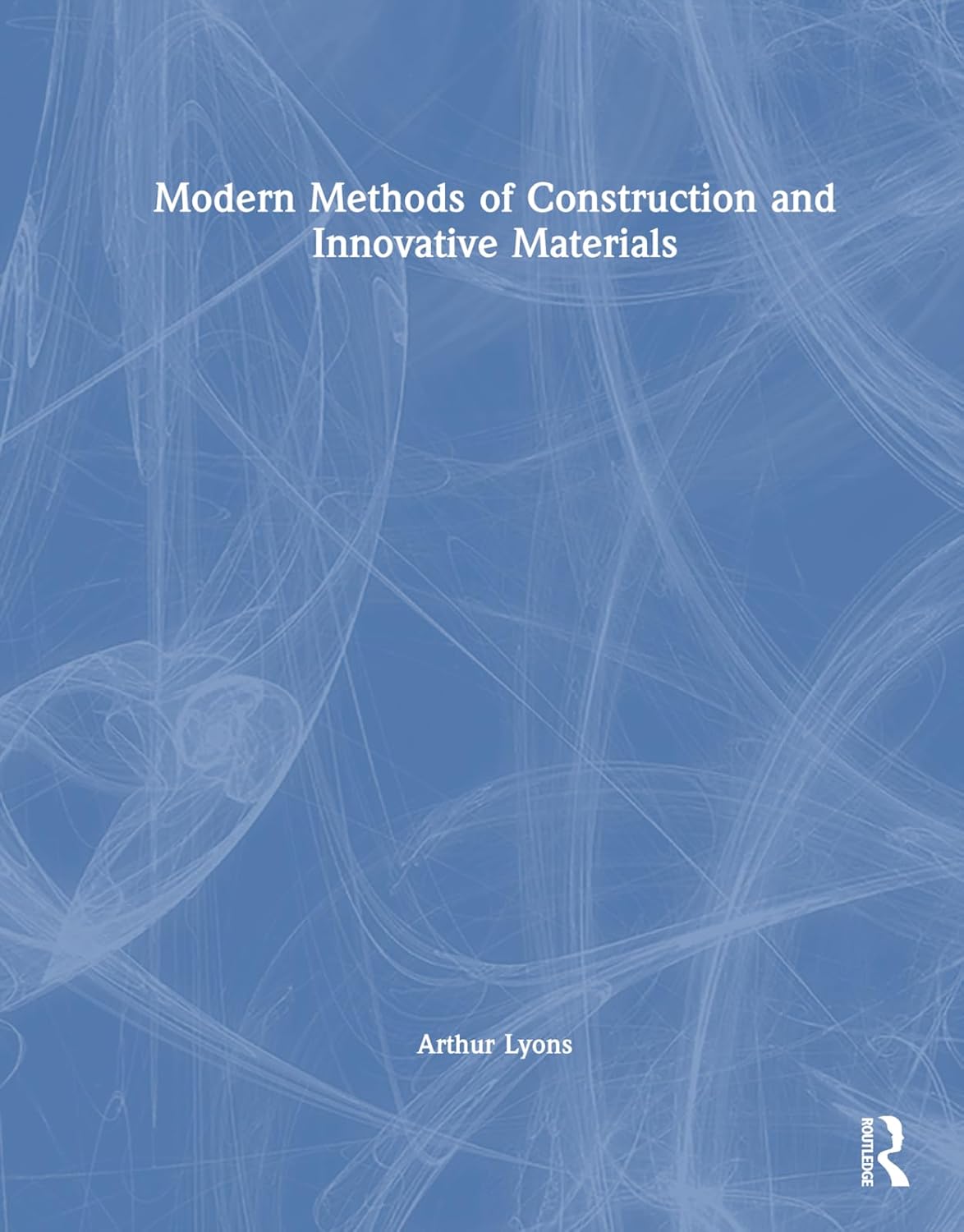 Modern Methods of Construction and Innovative Materials Lyons, Arthur