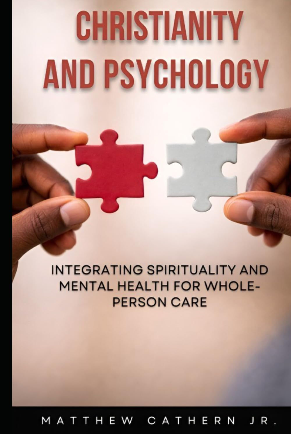Christianity and Psychology: Integrating Spirituality and Mental Health for Whole- Person Care