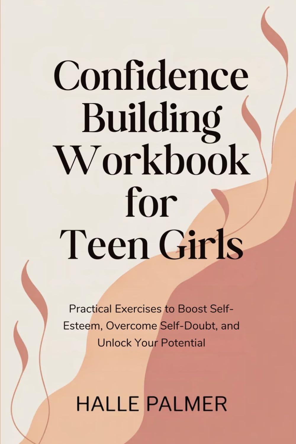 Confidence Building Workbook for Teen Girls: Practical Exercises to Boost Self-Esteem, Overcome Self-Doubt, and Unlock Your Potential