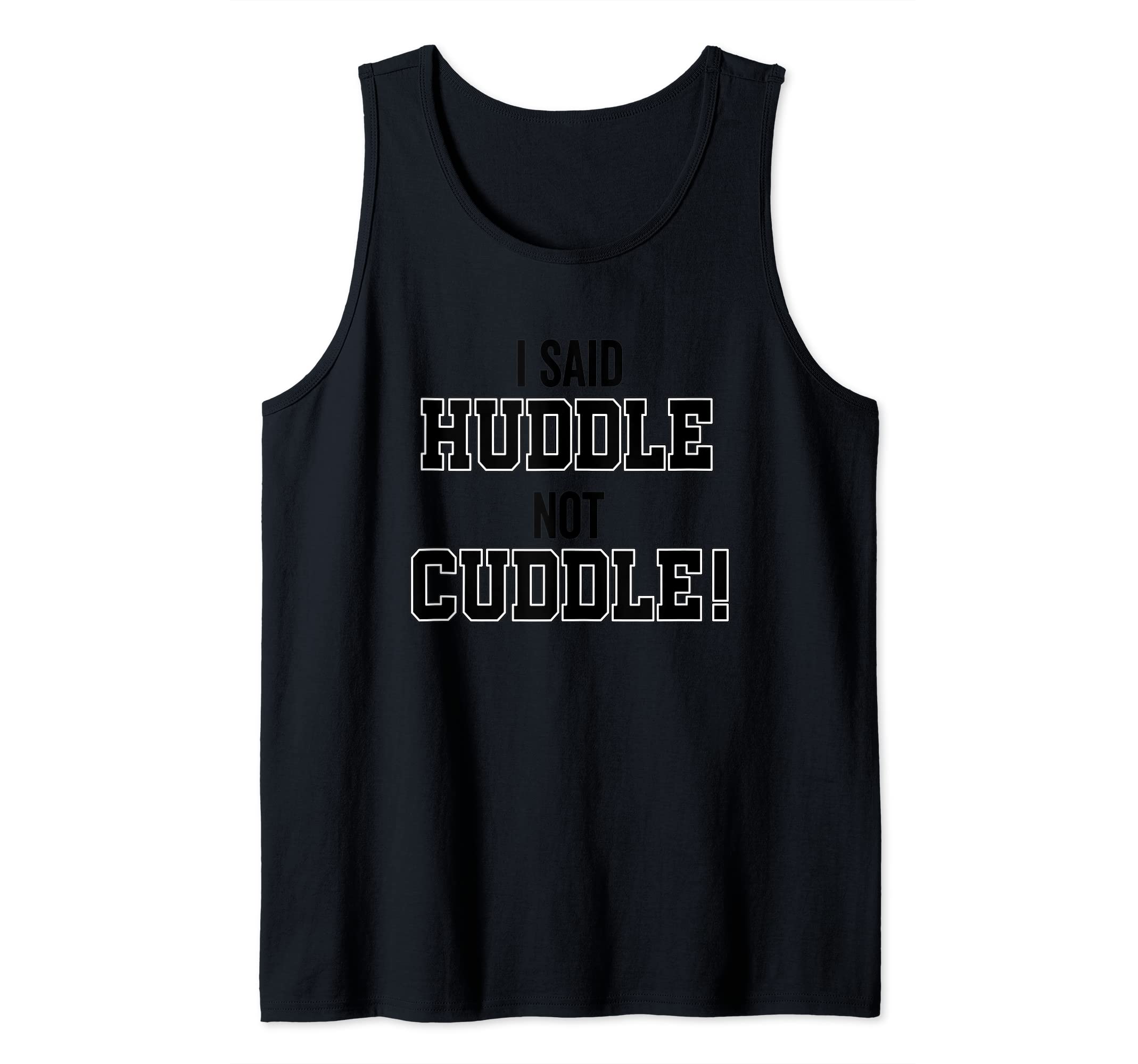Funny Football Soccer Coach I Said Huddle Not Cuddle Coaches Tank Top