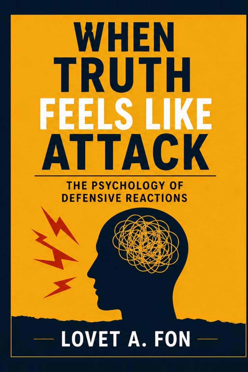 WHEN TRUTH FEELS LIKE ATTACK: The Psychology of Defensive Reactions