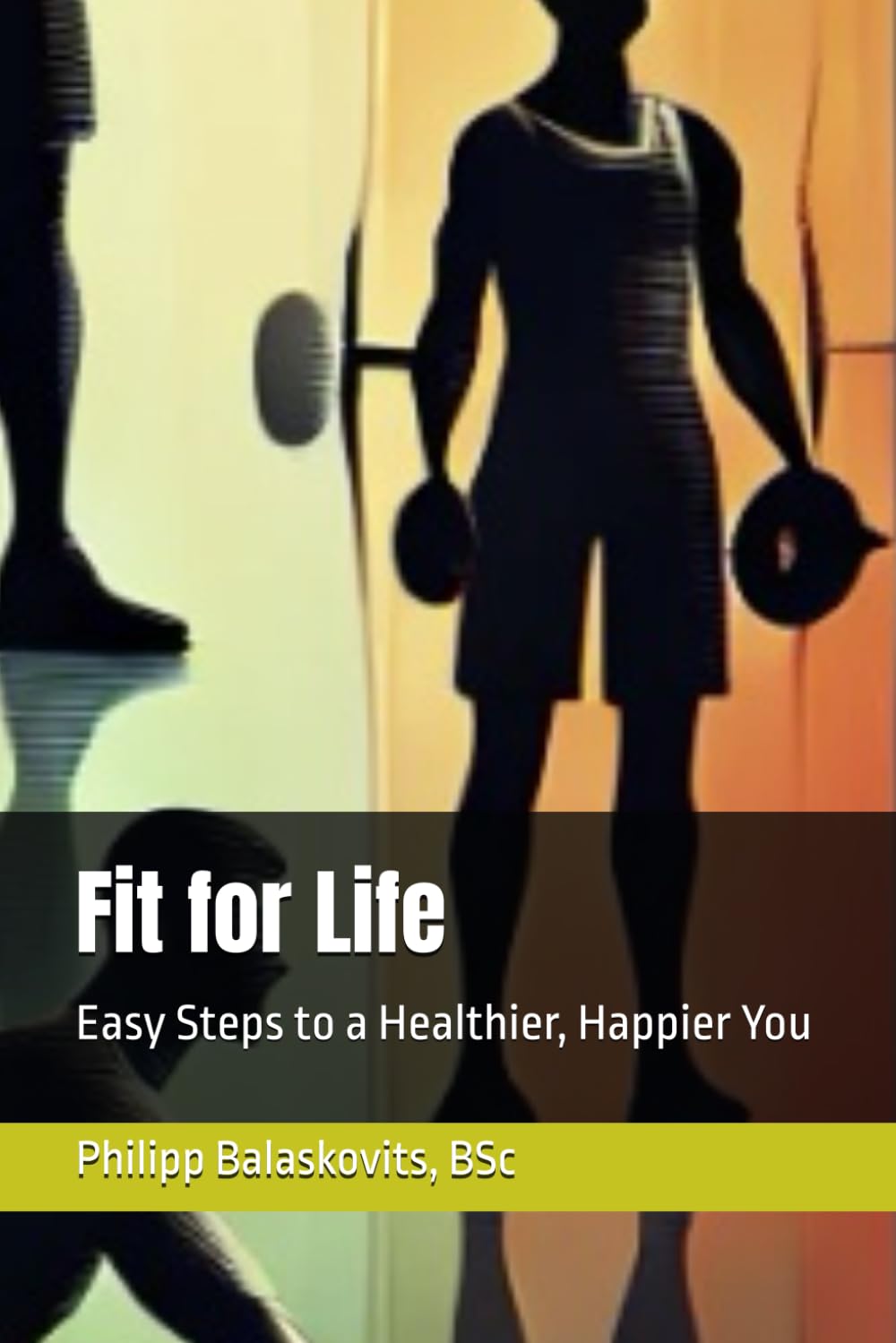 Fit for Life: Easy Steps to a Healthier, Happier You