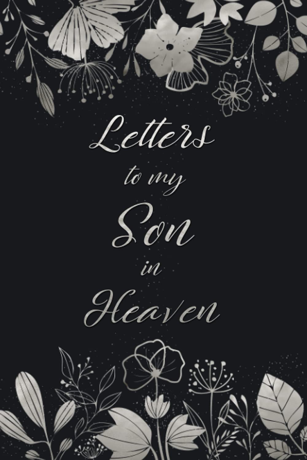 Letters to my Son in Heaven: Grief Journal, Bereavement Journal, Blank Lined notebook, Grieving Journal, grief journal for loss of son, loss of child