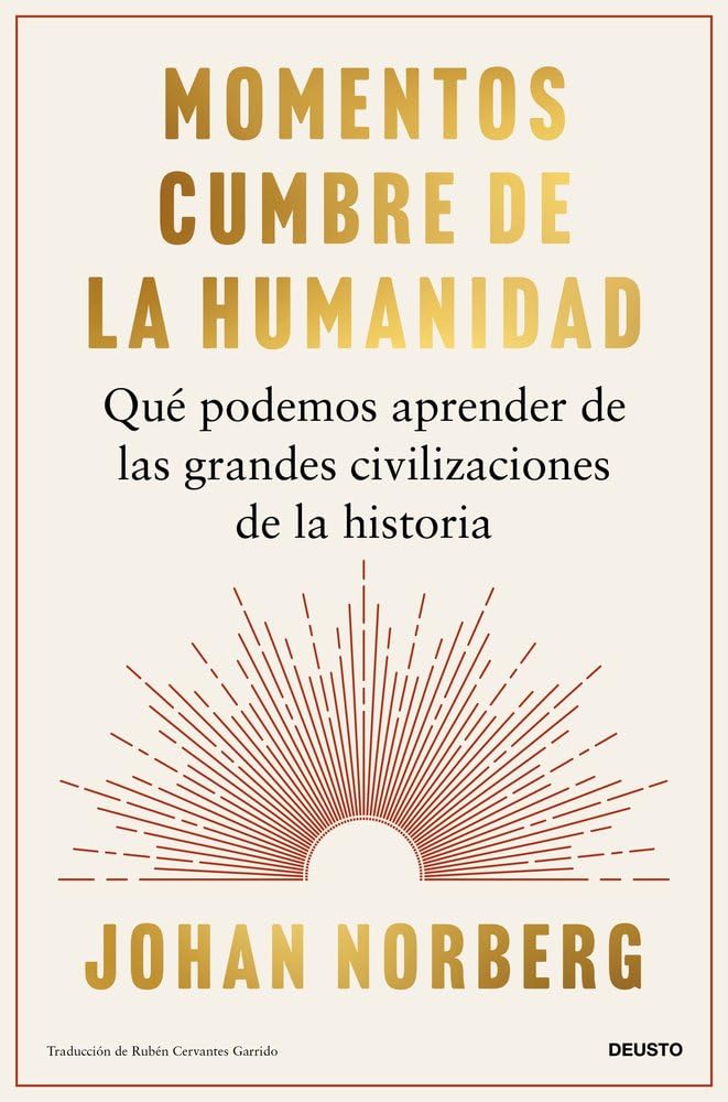 Momentos cumbre de la humanidad: Qué podemos aprender de las grandes civilizaciones de la historia (Deusto)