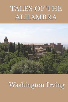 Tales of the Alhambra Legends and Sketches of Moorish Spain