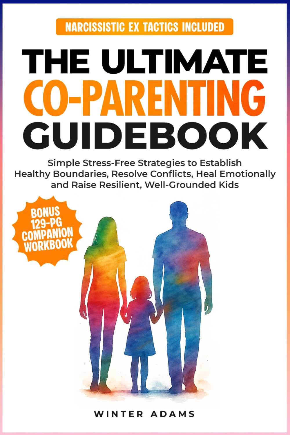 THE ULTIMATE CO PARENTING GUIDEBOOK: SIMPLE STRESS-FREE STRATEGIES TO ESTABLISH HEALTHY BOUNDARIES, RESOLVE CONFLICTS, HEAL EMOTIONALLY, AND RAISE ... KIDS (Parenting Partnership Series)