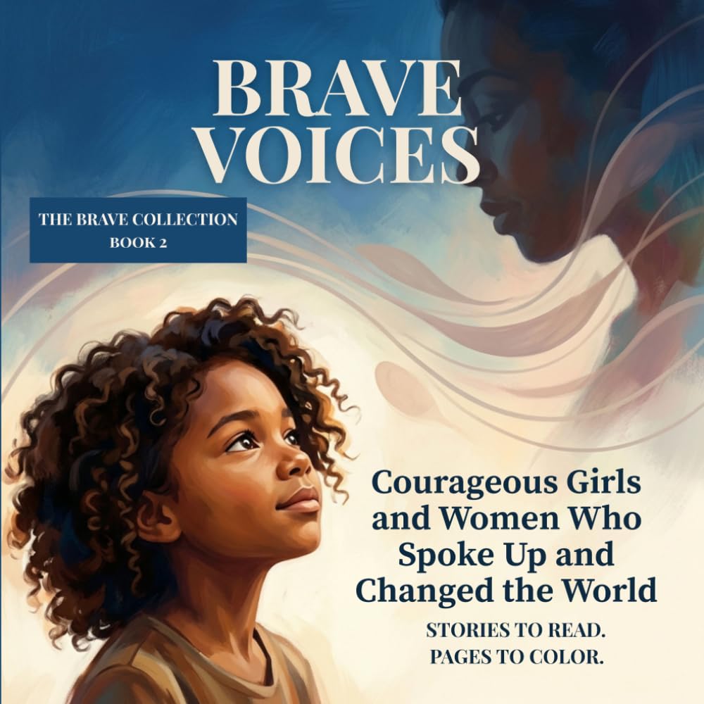 BRAVE VOICES: Courageous Girls and Women Who Spoke Up and Changed the World (THE BRAVE COLLECTION)