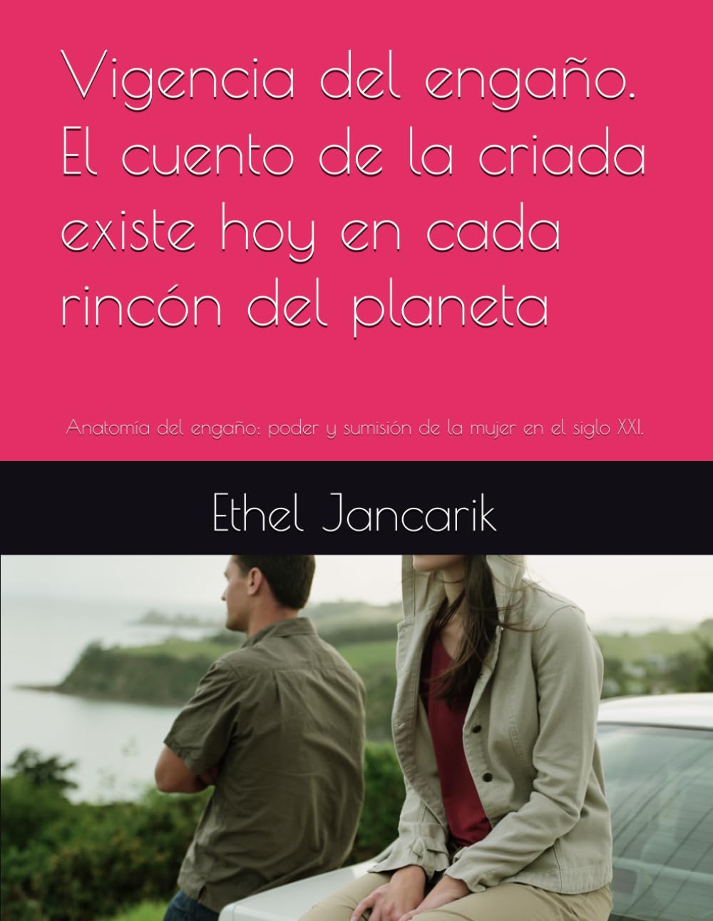 Anatomía del engaño machista. El cuento de la criada existe hoy en cada rincón del planeta.: Anatomía del engaño: poder y sumisión de la mujer en el siglo XXI.