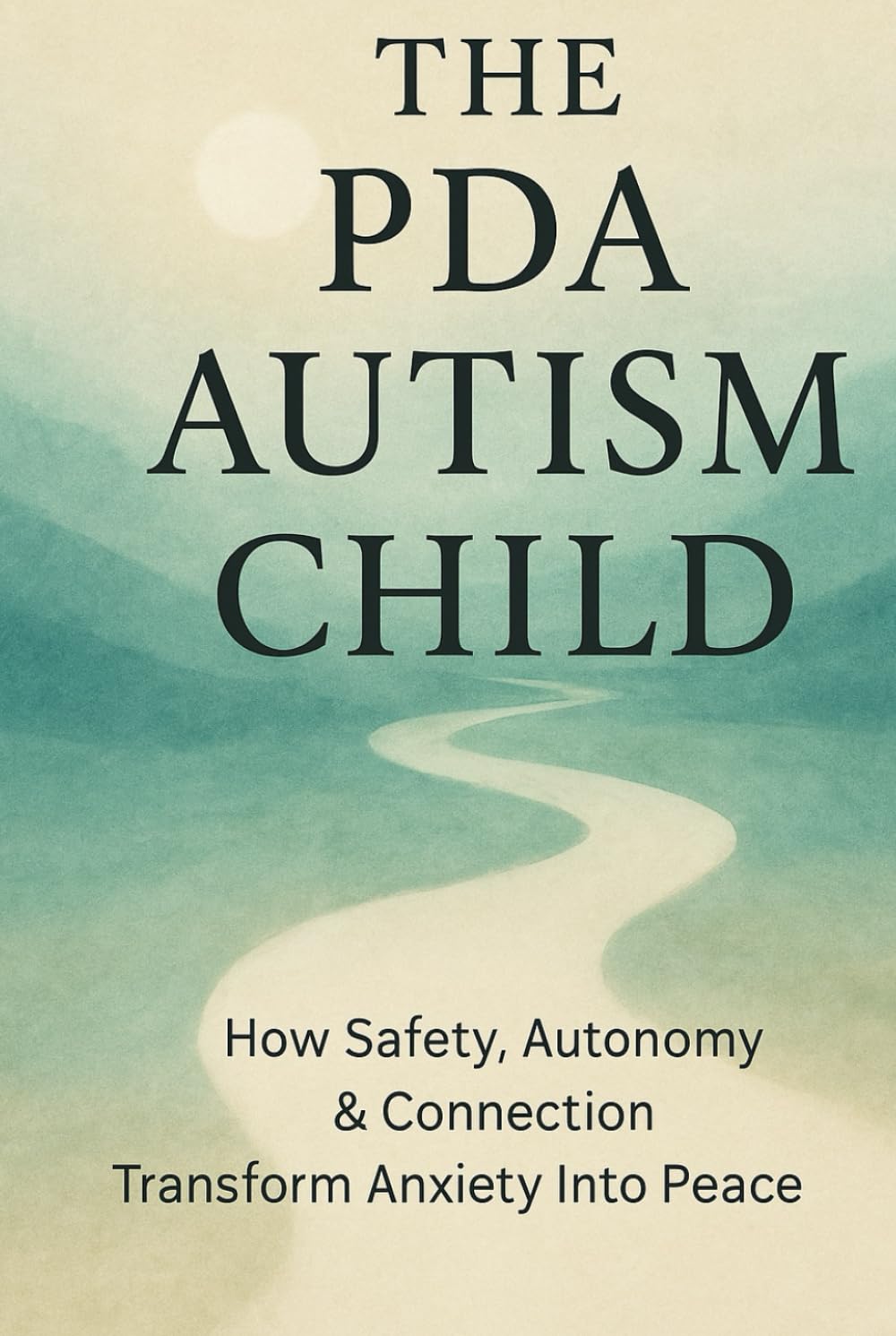 The PDA Autism Child: How Safety, Autonomy & Connection Transform Anxiety Into Peace