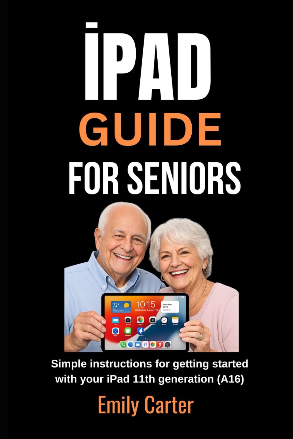iPad guide for seniors: Simple instructions for getting started with your iPad 11th generation (A16).