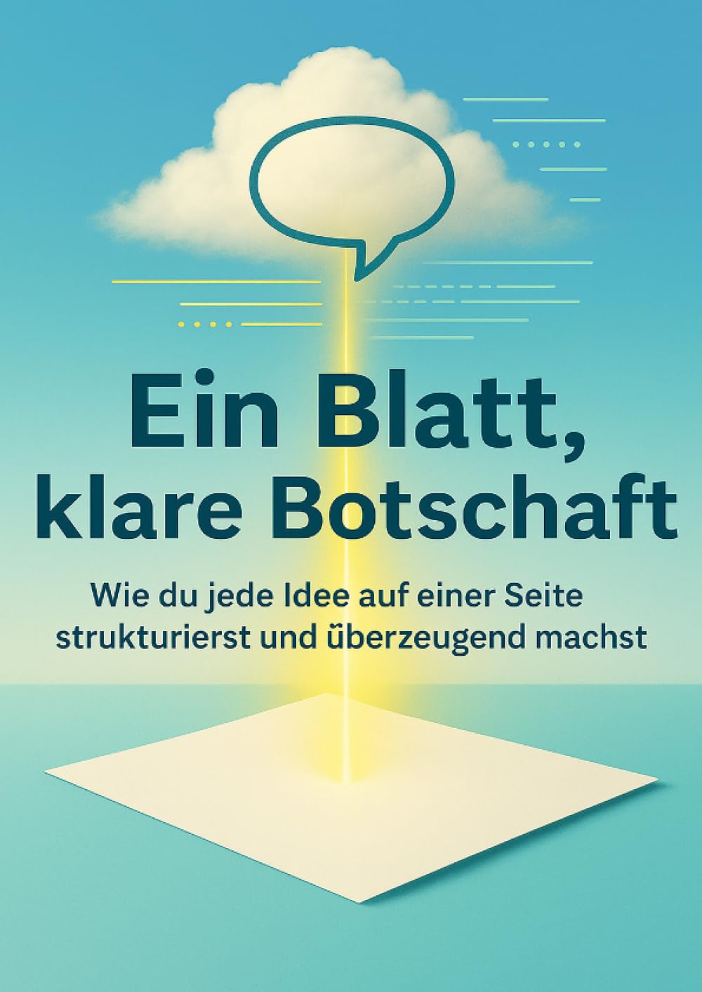 Ein Blatt, klare Botschaft: Wie du jede Idee auf einer Seite strukturierst und überzeugend machst