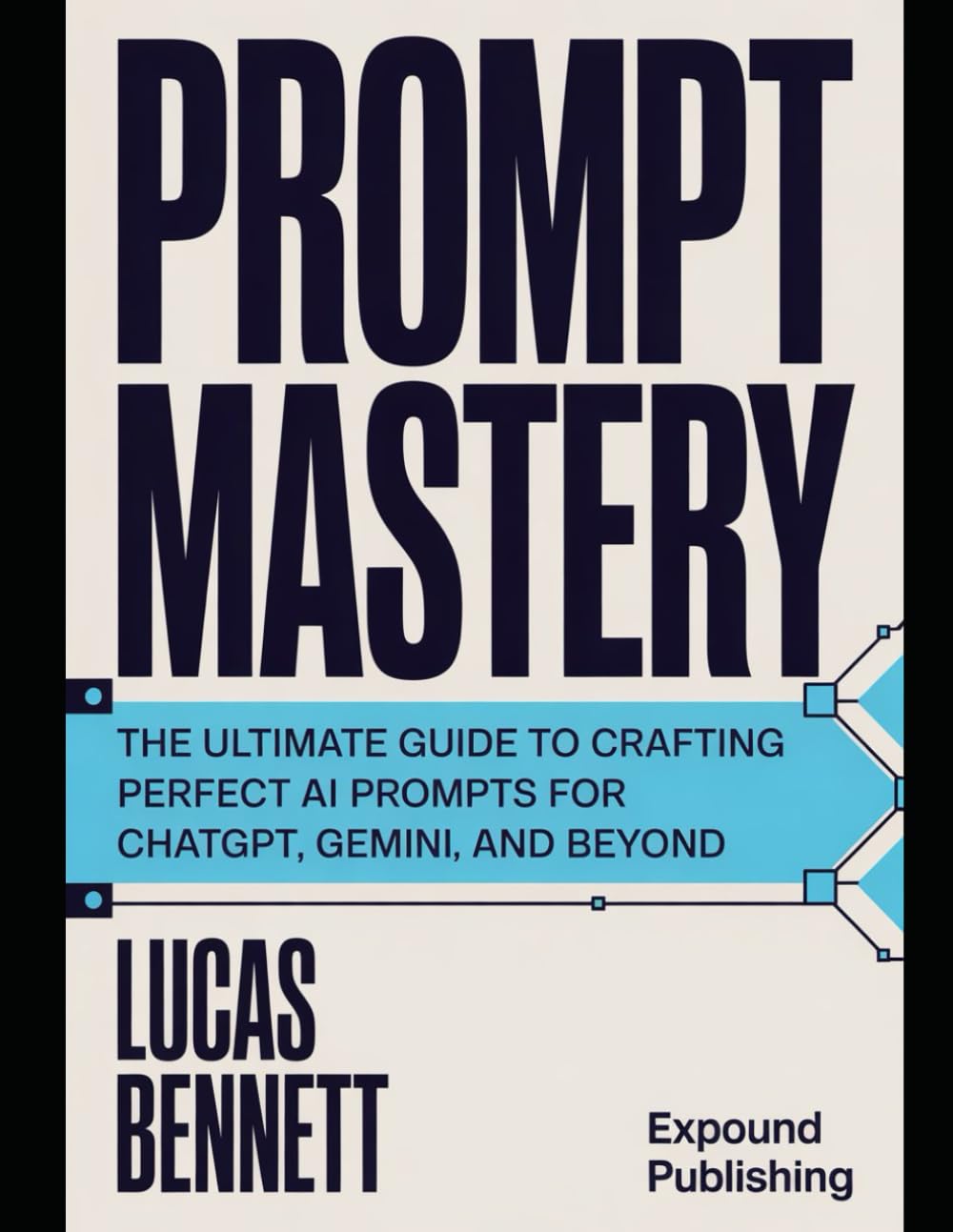 Prompt Mastery: The Ultimate Guide to Crafting Perfect AI Prompts for ChatGPT, Gemini, and Beyond