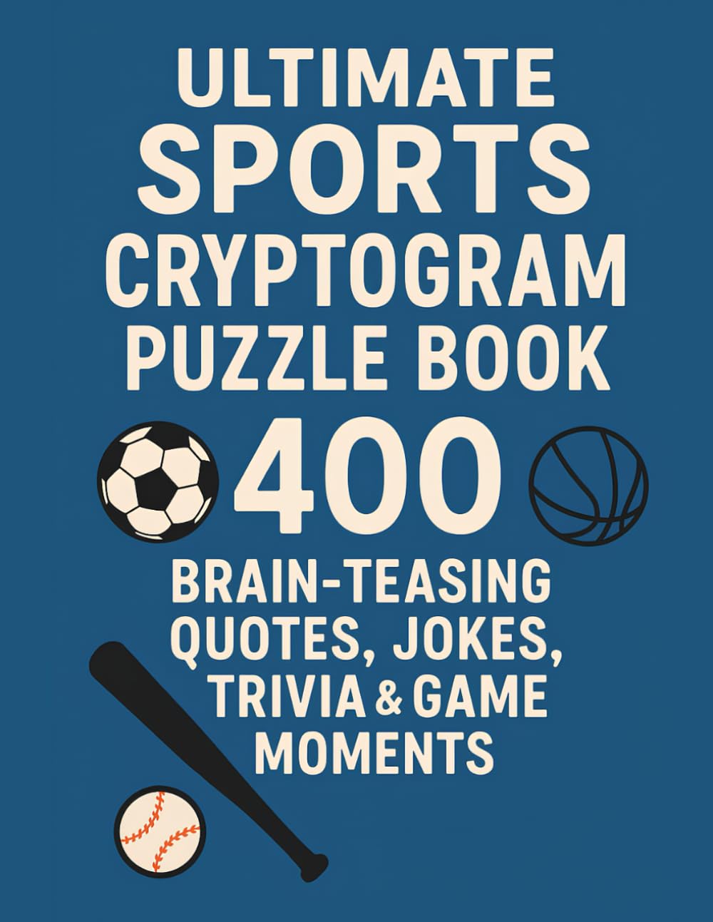 Ultimate Sports Cryptogram Puzzle Book: 400 Brain-Teasing Quotes, Jokes, Trivia & Game Moments