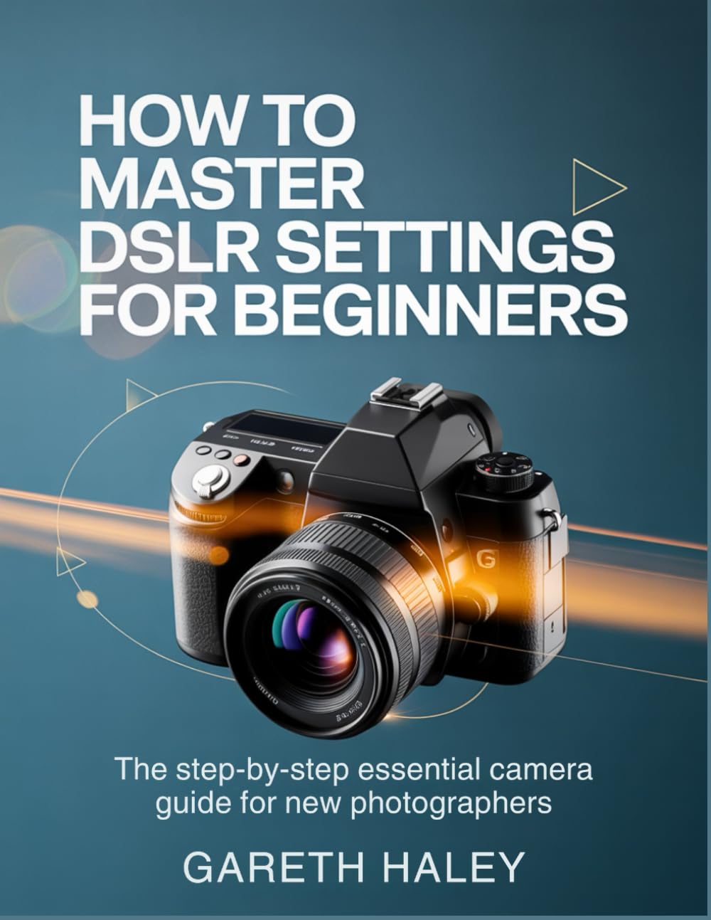 How To Master DSLR Settings for Beginners: The Step-by-Step Essential Camera Guide for New Photographers